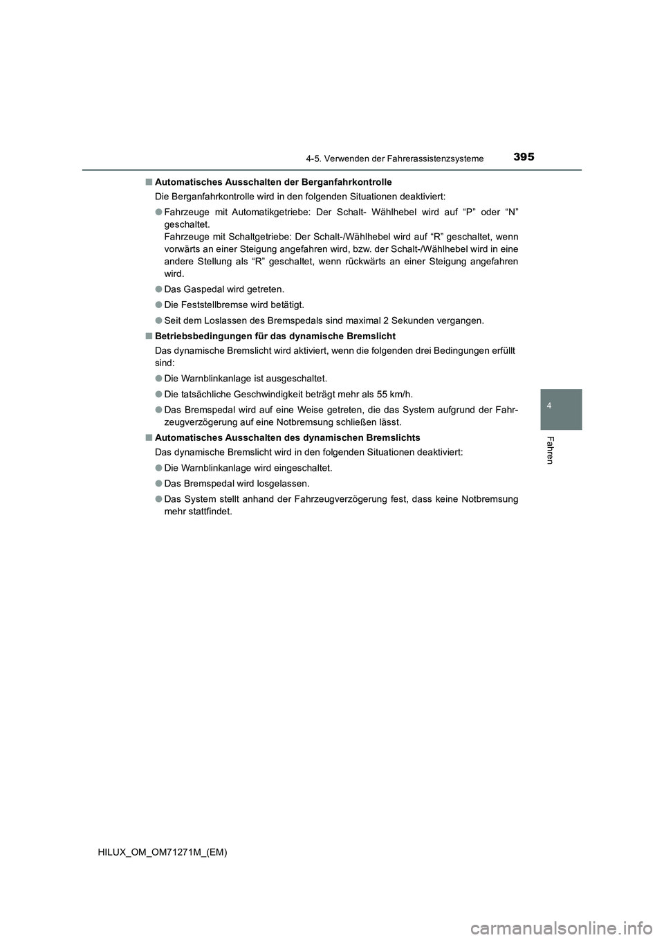TOYOTA HILUX 2019 Betriebsanleitungen (in German) 3954-5. Verwenden der Fahrerassistenzsysteme
4
Fahren
HILUX_OM_OM71271M_(EM)■Automatisches Ausschalten der Berganfahrkontrolle
Die Berganfahrkontrolle wird in den folgenden Situationen deaktiviert:
TOYOTA HILUX 2019 Betriebsanleitungen (in German) 3954-5. Verwenden der Fahrerassistenzsysteme
4
Fahren
HILUX_OM_OM71271M_(EM)■Automatisches Ausschalten der Berganfahrkontrolle
Die Berganfahrkontrolle wird in den folgenden Situationen deaktiviert: