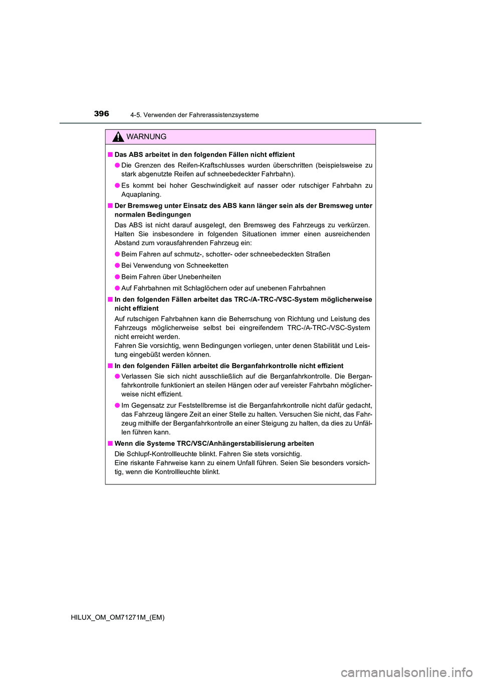 TOYOTA HILUX 2019 Betriebsanleitungen (in German) 3964-5. Verwenden der Fahrerassistenzsysteme
HILUX_OM_OM71271M_(EM)
WARNUNG
■Das ABS arbeitet in den folgenden Fällen nicht effizient
● Die Grenzen des Reifen-Kraftschlusses wurden überschritte TOYOTA HILUX 2019 Betriebsanleitungen (in German) 3964-5. Verwenden der Fahrerassistenzsysteme
HILUX_OM_OM71271M_(EM)
WARNUNG
■Das ABS arbeitet in den folgenden Fällen nicht effizient
● Die Grenzen des Reifen-Kraftschlusses wurden überschritte