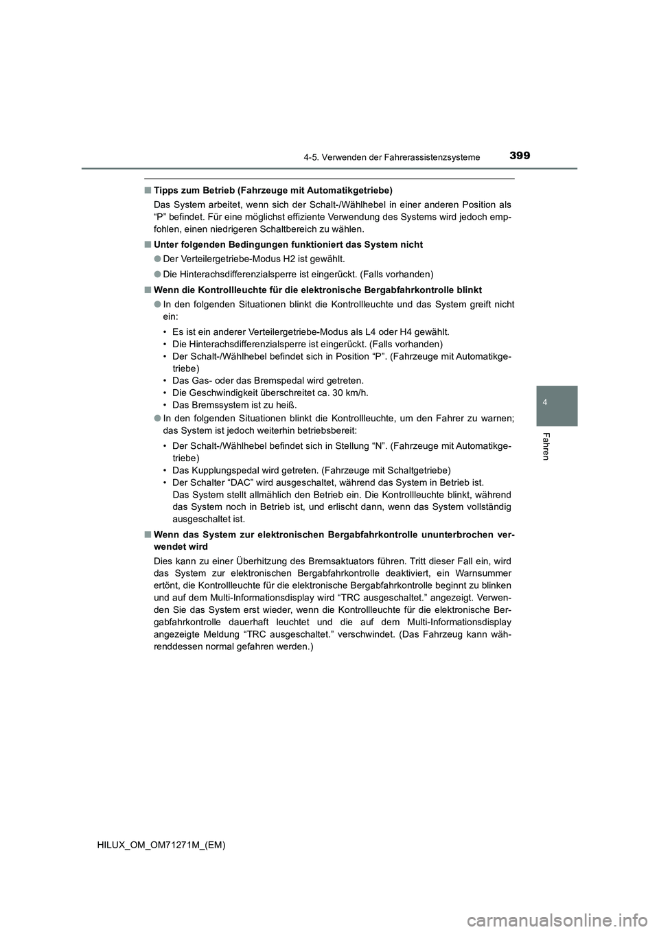 TOYOTA HILUX 2019 Betriebsanleitungen (in German) 3994-5. Verwenden der Fahrerassistenzsysteme
4
Fahren
HILUX_OM_OM71271M_(EM)
■Tipps zum Betrieb (Fahrzeuge mit Automatikgetriebe)
Das System arbeitet, wenn sich der Schalt-/Wählhebel in einer ander TOYOTA HILUX 2019 Betriebsanleitungen (in German) 3994-5. Verwenden der Fahrerassistenzsysteme
4
Fahren
HILUX_OM_OM71271M_(EM)
■Tipps zum Betrieb (Fahrzeuge mit Automatikgetriebe)
Das System arbeitet, wenn sich der Schalt-/Wählhebel in einer ander