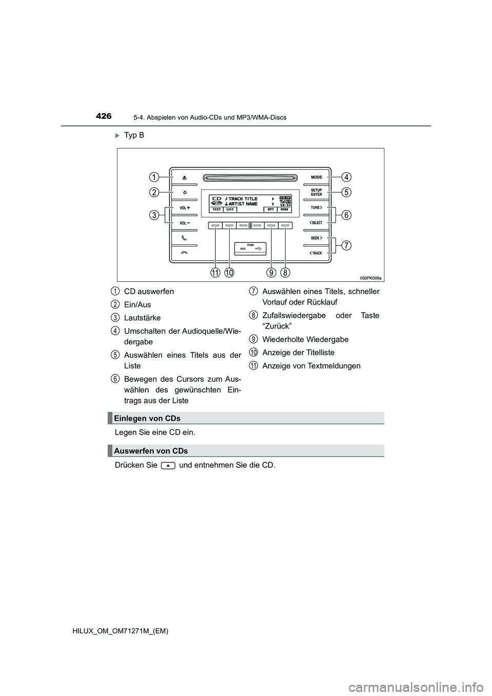 TOYOTA HILUX 2019  Betriebsanleitungen (in German) 4265-4. Abspielen von Audio-CDs und MP3/WMA-Discs
HILUX_OM_OM71271M_(EM)
Ty p  B
Legen Sie eine CD ein.
Drücken Sie   und entnehmen Sie die CD.
CD auswerfen
Ein/Aus
Lautstärke
Umschalten der Audi