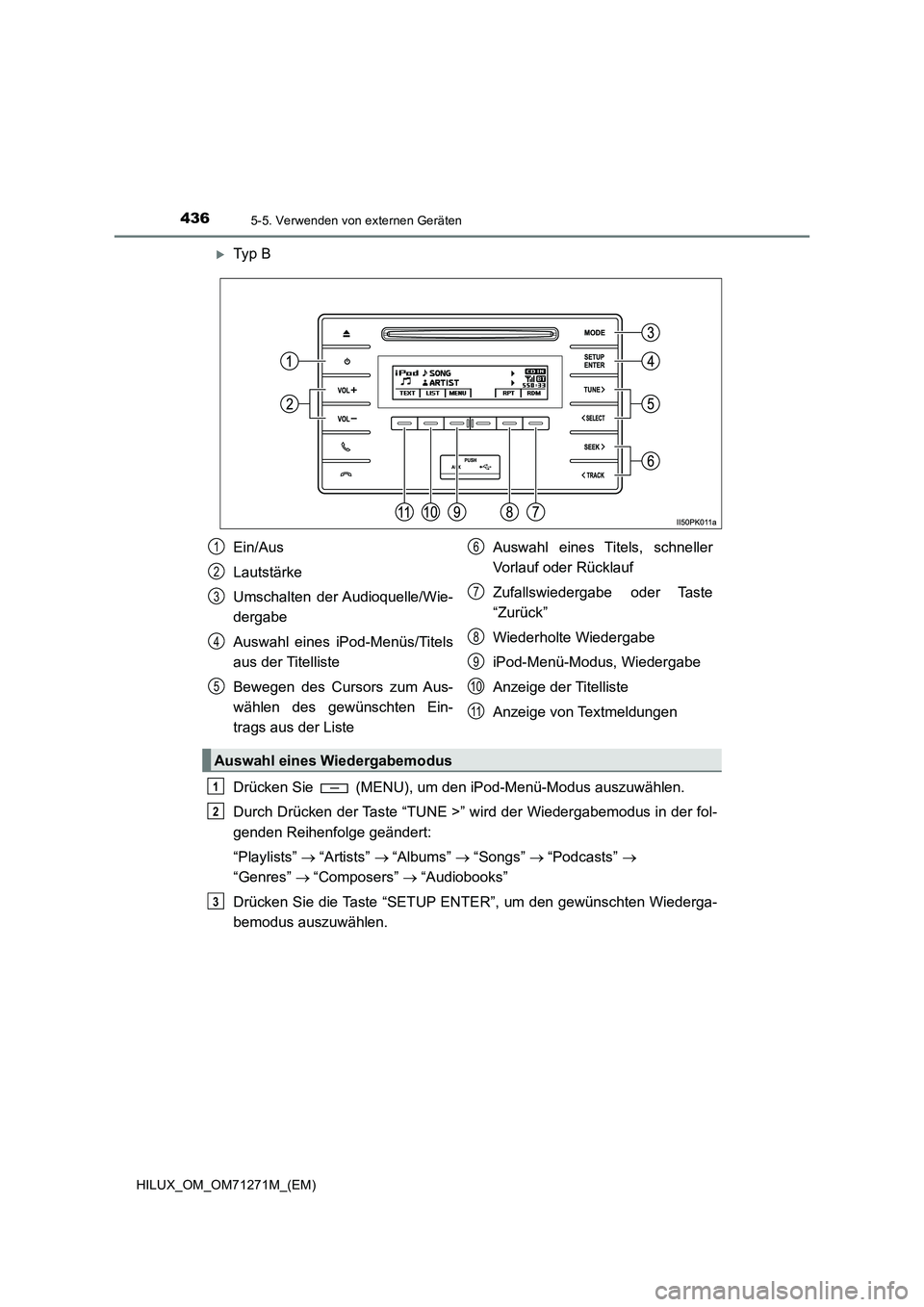 TOYOTA HILUX 2019  Betriebsanleitungen (in German) 4365-5. Verwenden von externen Geräten
HILUX_OM_OM71271M_(EM)
Ty p  B
Drücken Sie   (MENU), um den iPod-Menü-Modus auszuwählen.
Durch Drücken der Taste “TUNE >” wird der Wiedergabemodus in