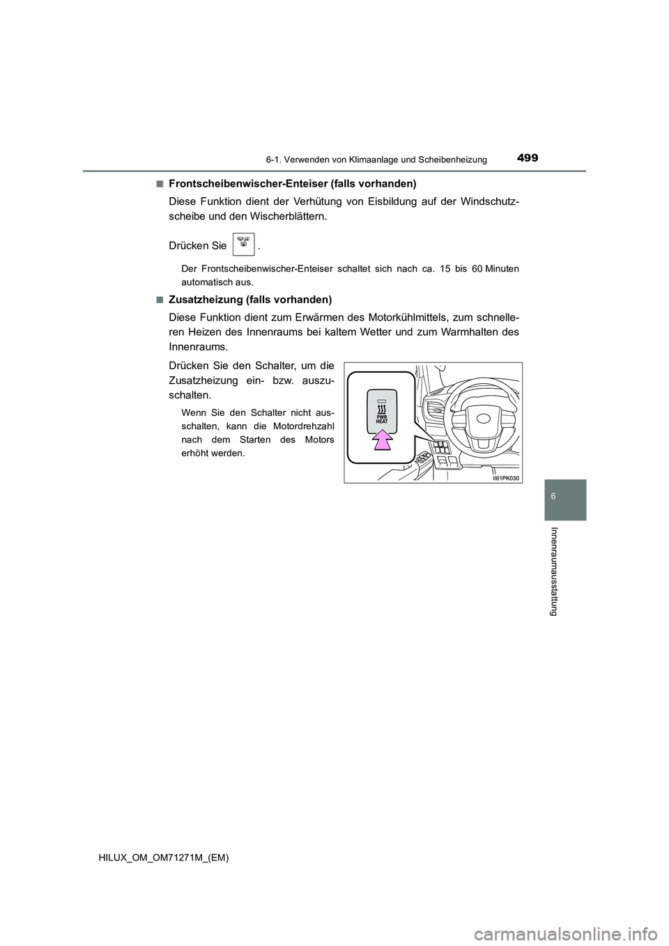 TOYOTA HILUX 2019  Betriebsanleitungen (in German) 4996-1. Verwenden von Klimaanlage und Scheibenheizung
6
Innenraumausstattung
HILUX_OM_OM71271M_(EM)■
Frontscheibenwischer-Enteiser (falls vorhanden)
Diese Funktion dient der Verhütung von Eisbildun