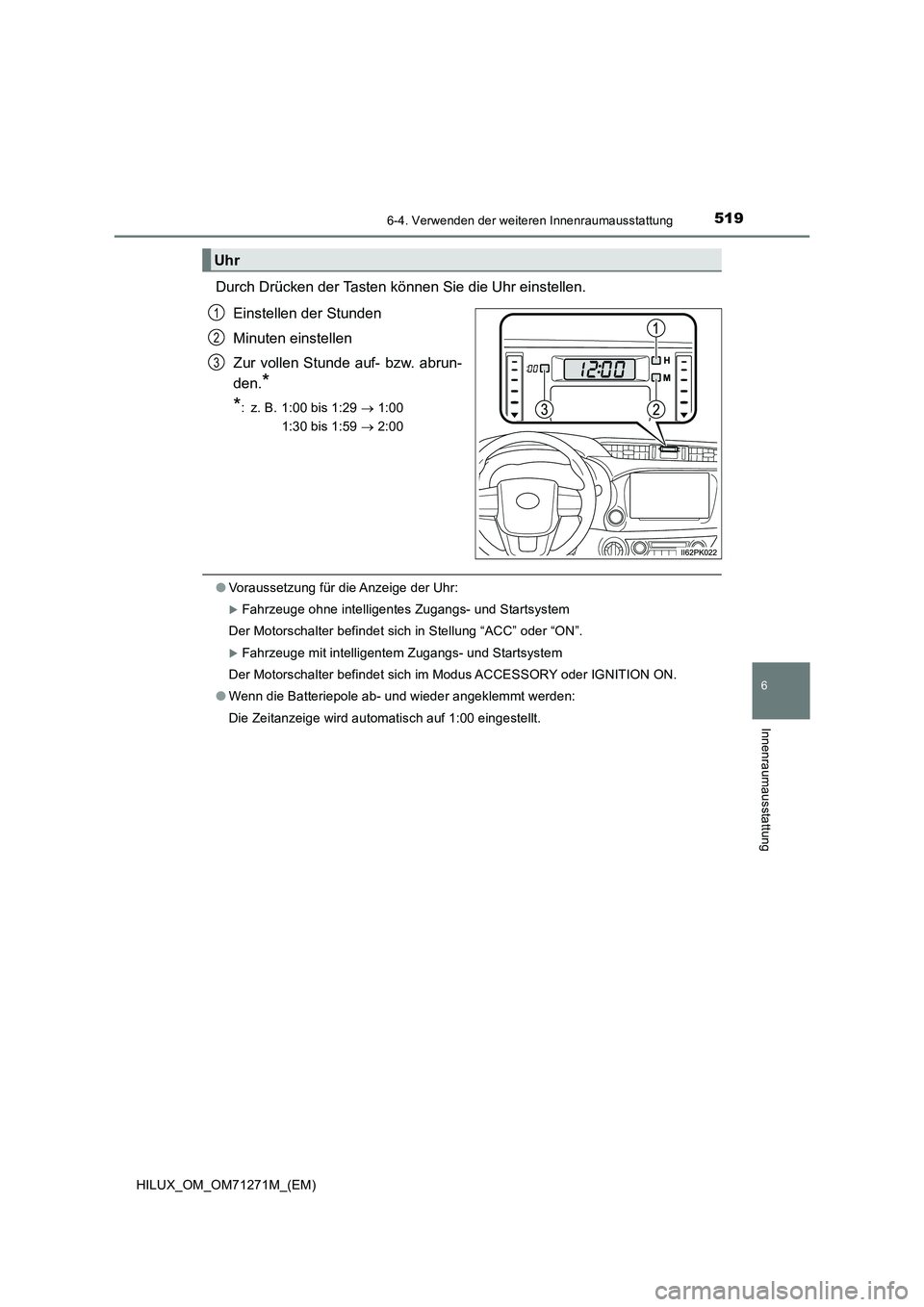 TOYOTA HILUX 2019  Betriebsanleitungen (in German) 5196-4. Verwenden der weiteren Innenraumausstattung
HILUX_OM_OM71271M_(EM)
6
Innenraumausstattung
Durch Drücken der Tasten können Sie die Uhr einstellen.
Einstellen der Stunden
Minuten einstellen
Zu