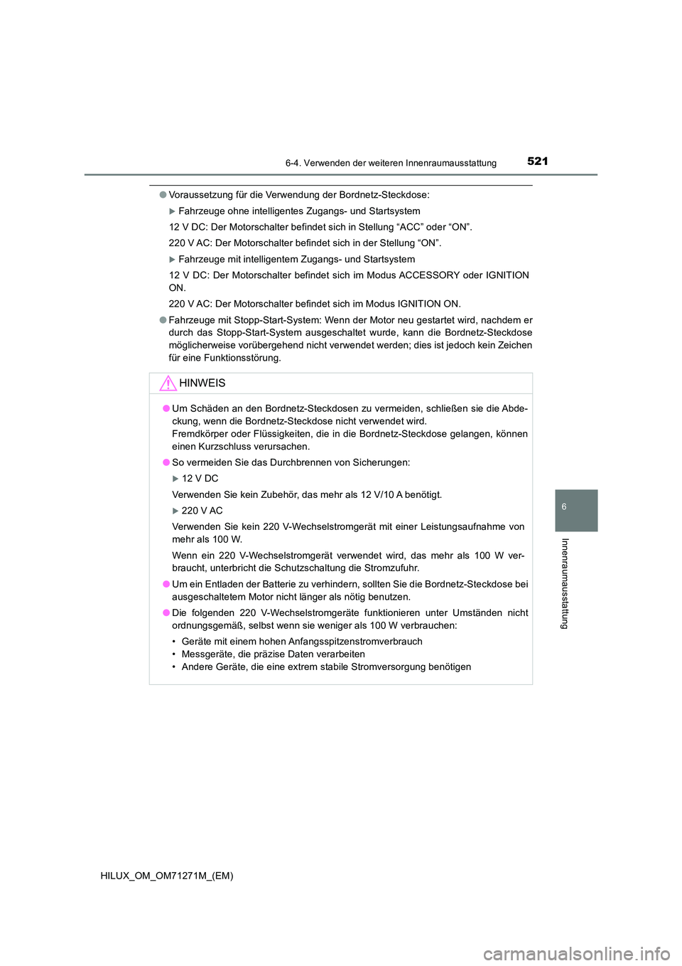 TOYOTA HILUX 2019  Betriebsanleitungen (in German) 5216-4. Verwenden der weiteren Innenraumausstattung
HILUX_OM_OM71271M_(EM)
6
Innenraumausstattung
●Voraussetzung für die Verwendung der Bordnetz-Steckdose:
Fahrzeuge ohne intelligentes Zugangs- 