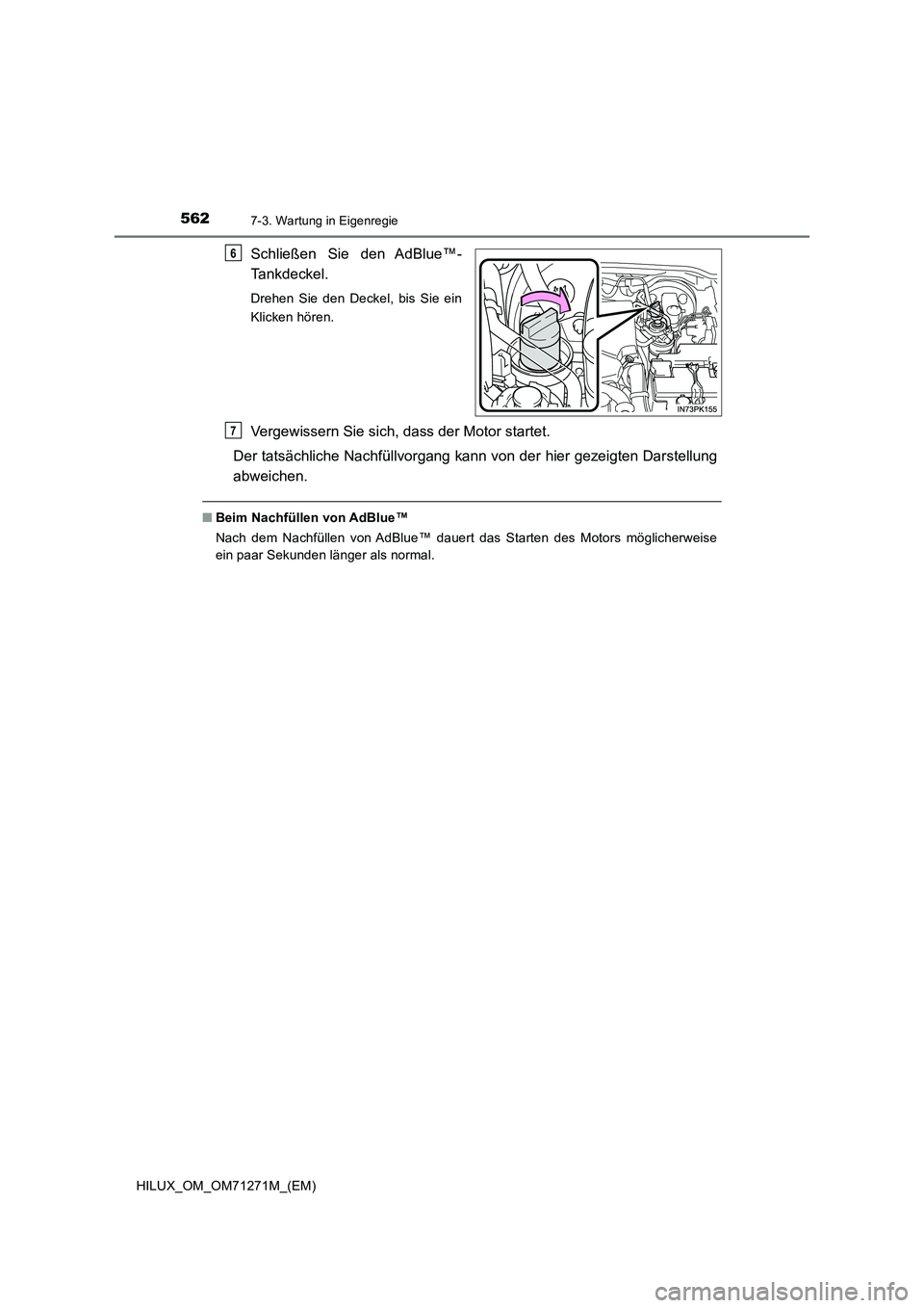 TOYOTA HILUX 2019  Betriebsanleitungen (in German) 5627-3. Wartung in Eigenregie
HILUX_OM_OM71271M_(EM)
Schließen Sie den AdBlue™- 
Tankdeckel.
Drehen Sie den Deckel, bis Sie ein 
Klicken hören.
Vergewissern Sie sich, dass der Motor startet. 
Der 