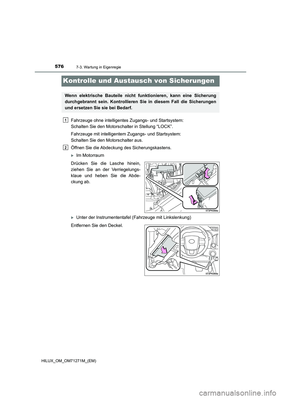 TOYOTA HILUX 2019  Betriebsanleitungen (in German) 5767-3. Wartung in Eigenregie
HILUX_OM_OM71271M_(EM)
Kontrolle und Austausch von Sicherungen
Fahrzeuge ohne intelligentes Zugangs- und Startsystem: 
Schalten Sie den Motorschalter in Stellung “LOCK