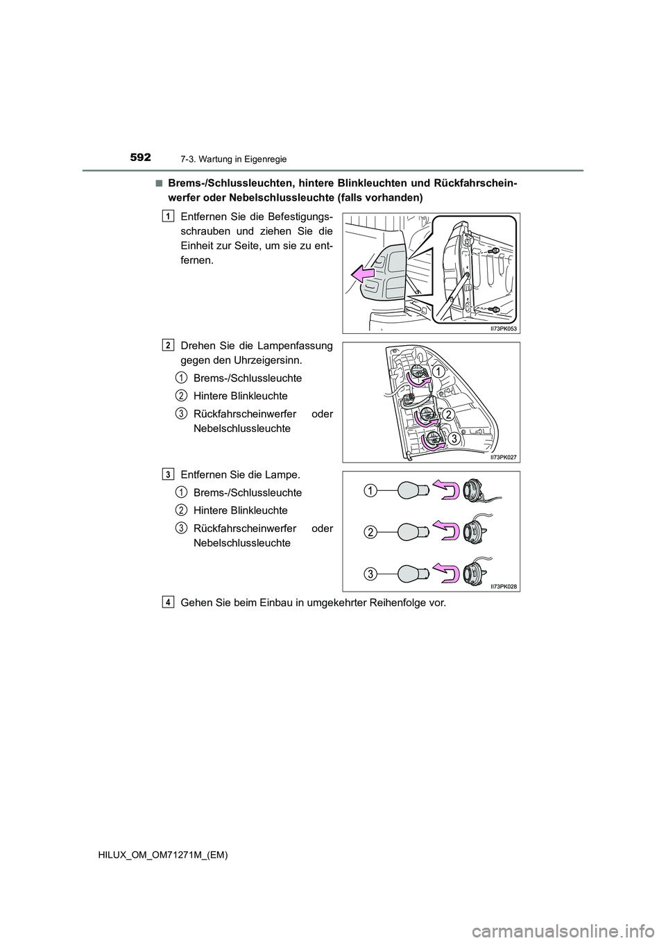 TOYOTA HILUX 2019  Betriebsanleitungen (in German) 5927-3. Wartung in Eigenregie
HILUX_OM_OM71271M_(EM)■
Brems-/Schlussleuchten, hintere Blinkleuchten und Rückfahrschein-
werfer oder Nebelschlussleuchte (falls vorhanden)
Entfernen Sie die Befestigu
