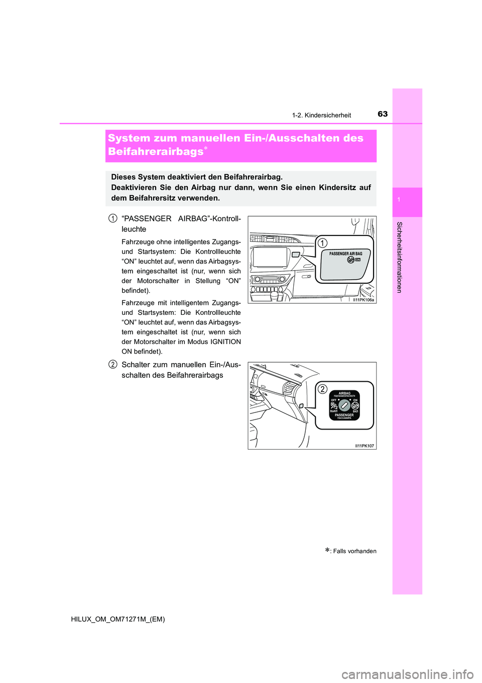 TOYOTA HILUX 2019  Betriebsanleitungen (in German) 63
1
1-2. Kindersicherheit
HILUX_OM_OM71271M_(EM)
Sicherheitsinformationen
System zum manuellen Ein-/Ausschalten des  
Beifahrerairbags
“PASSENGER AIRBAG”-Kontroll- 
leuchte
Fahrzeuge ohne inte