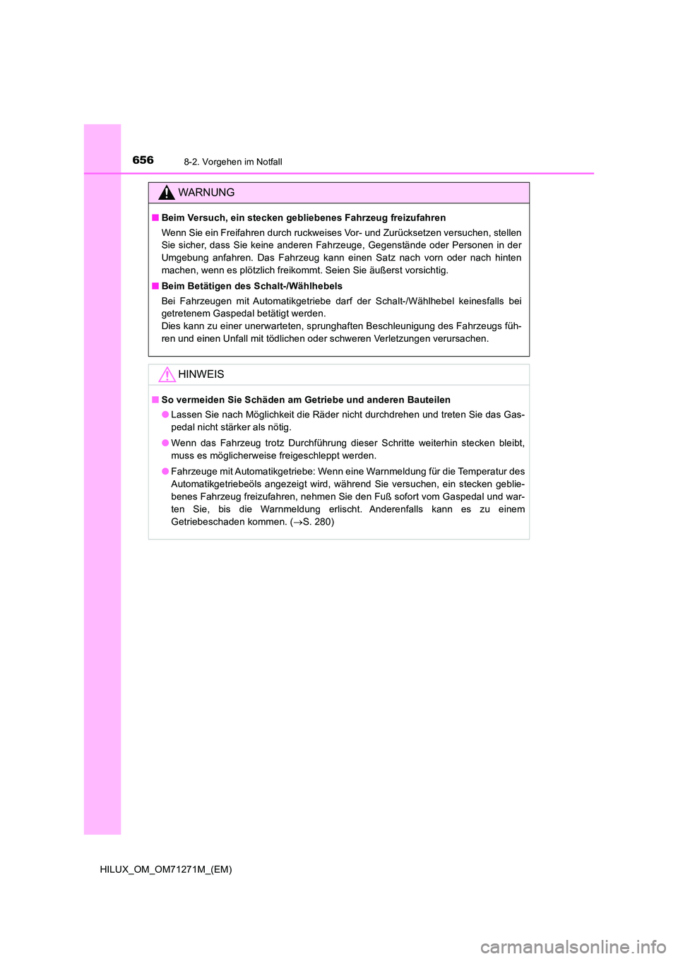 TOYOTA HILUX 2019  Betriebsanleitungen (in German) 6568-2. Vorgehen im Notfall
HILUX_OM_OM71271M_(EM)
WARNUNG
■Beim Versuch, ein stecken gebliebenes Fahrzeug freizufahren 
Wenn Sie ein Freifahren durch ruckweises Vor- und Zurücksetzen versuchen, st