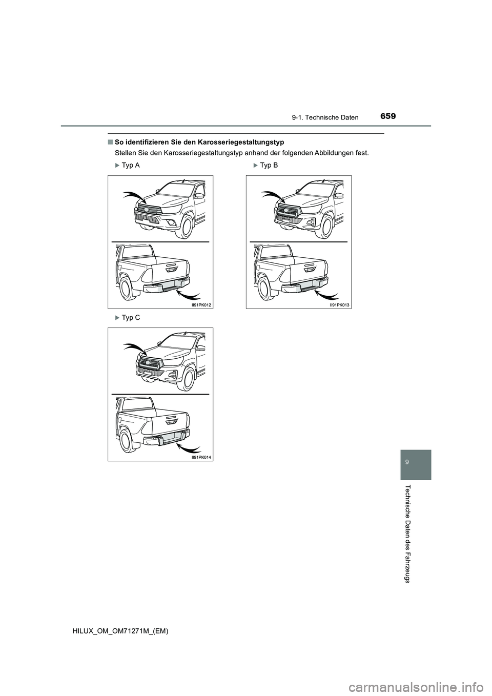 TOYOTA HILUX 2019  Betriebsanleitungen (in German) 659
9
9-1. Technische Daten
Technische Daten des Fahrzeugs
HILUX_OM_OM71271M_(EM)
■So identifizieren Sie den Karosseriegestaltungstyp
Stellen Sie den Karosseriegestaltungstyp anhand der folgenden Ab