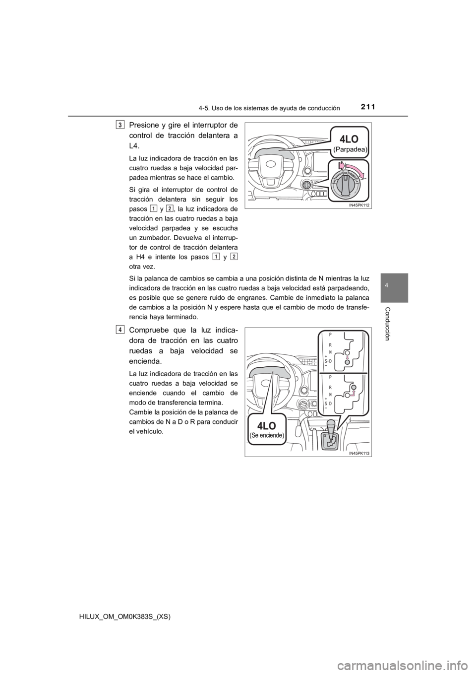 TOYOTA HILUX 2019 Manual del propietario (in Spanish) HILUX_OM_OM0K383S_(XS)
2114-5. Uso de los sistemas de ayuda de conducción
4
Conducción
Presione y gire el interruptor de
control de tracción delantera a
L4.
La luz indicadora de tracci TOYOTA HILUX 2019 Manual del propietario (in Spanish) HILUX_OM_OM0K383S_(XS)
2114-5. Uso de los sistemas de ayuda de conducción
4
Conducción
Presione y gire el interruptor de
control de tracción delantera a
L4.
La luz indicadora de tracci