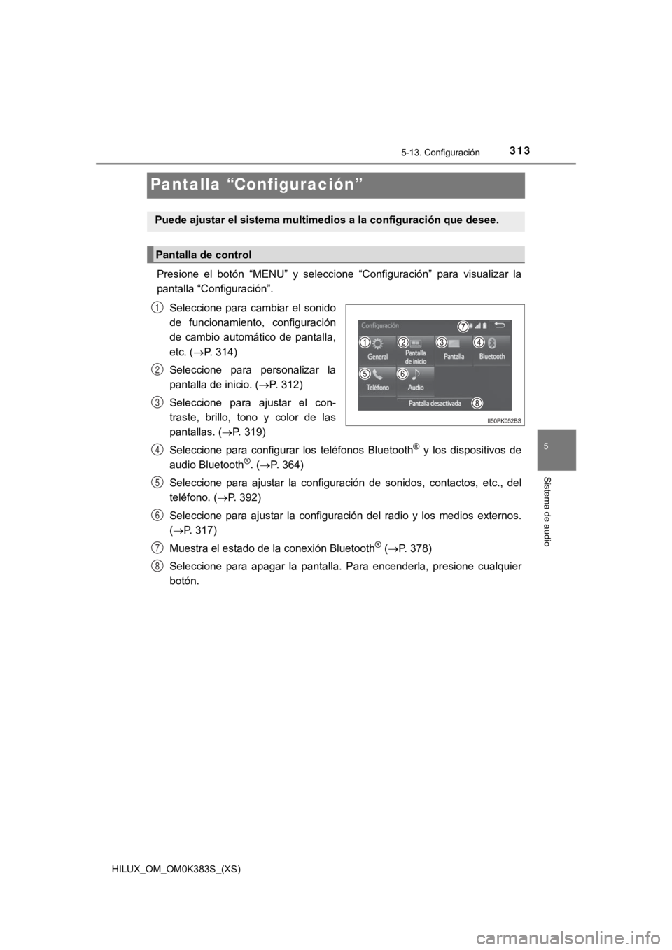 TOYOTA HILUX 2019  Manual del propietario (in Spanish) 313
HILUX_OM_OM0K383S_(XS)
5-13. Configuración
5
Sistema de audio
Pantalla “Configuración”
Presione  el  botón  “MENU”  y  seleccione  “Configuración”  para  visualizar  la
pantalla 