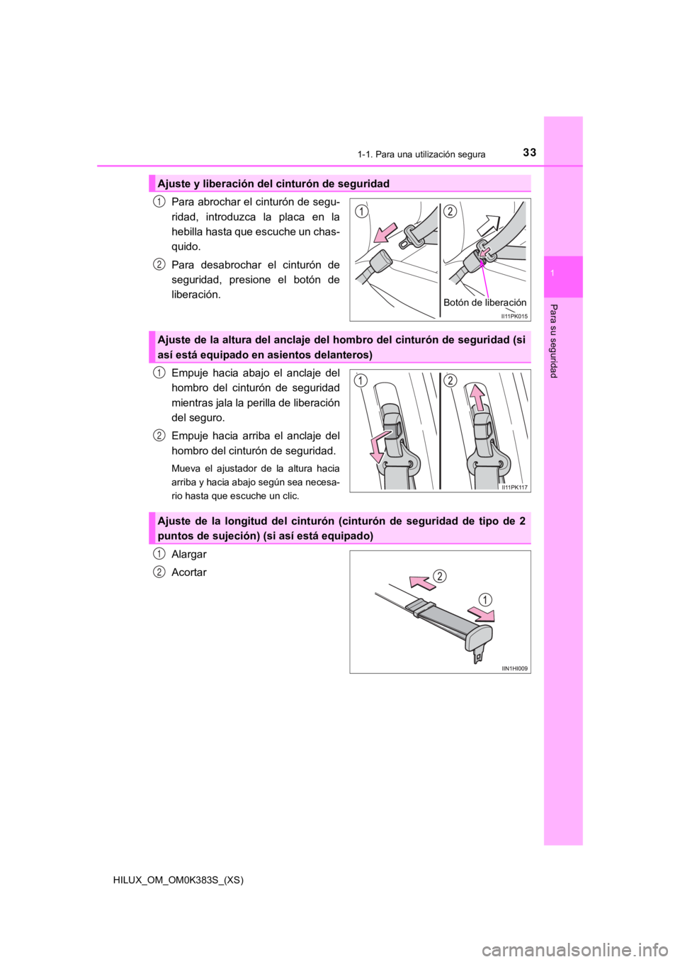TOYOTA HILUX 2019  Manual del propietario (in Spanish) 331-1. Para una utilización segura
HILUX_OM_OM0K383S_(XS)
1
Para su seguridad
Para abrochar el cinturón de segu-
ridad,  introduzca  la  placa  en  la
hebilla hasta que escuche un chas-
quido. 
Para
