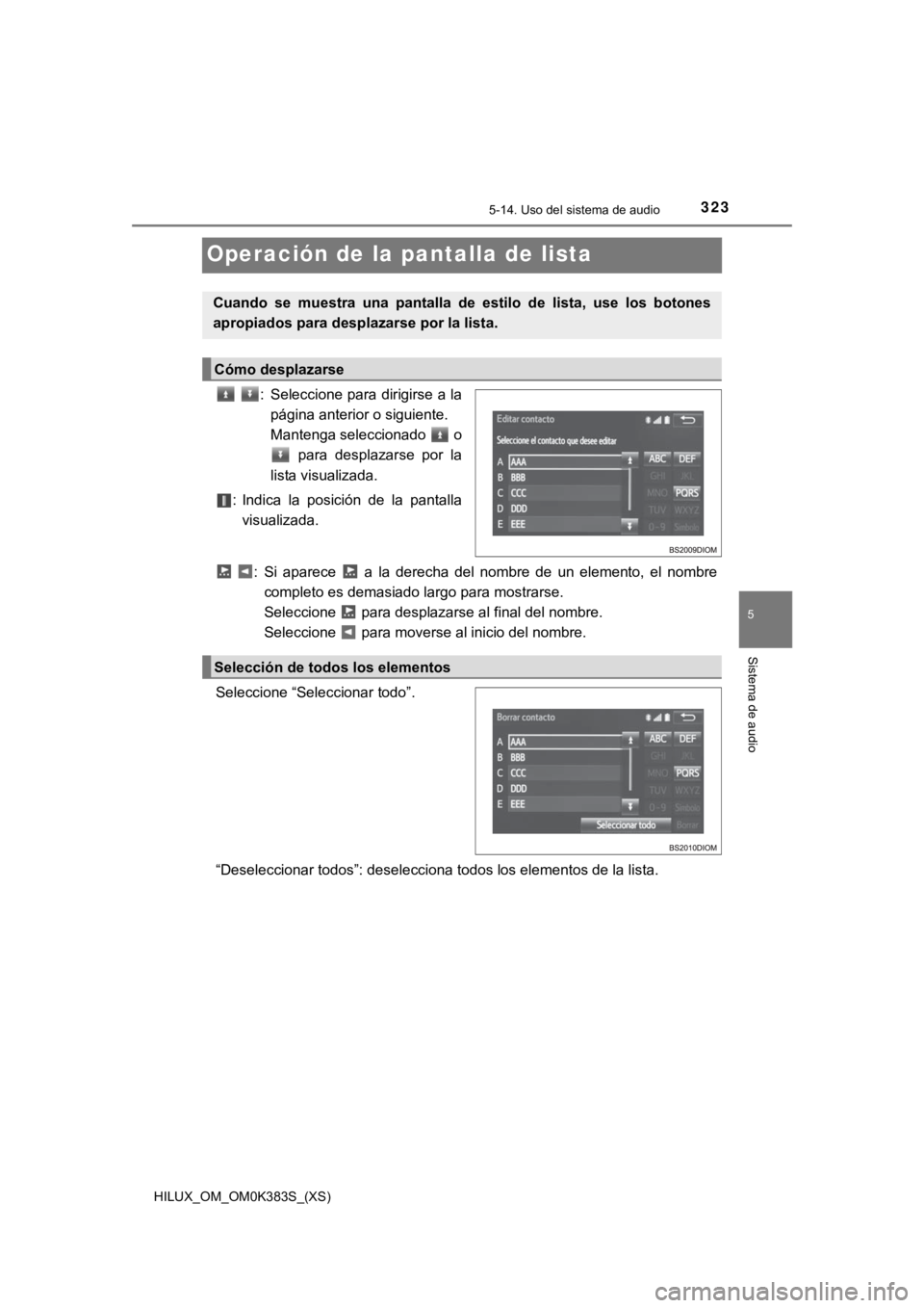 TOYOTA HILUX 2019  Manual del propietario (in Spanish) 323
HILUX_OM_OM0K383S_(XS)
5-14. Uso del sistema de audio
5
Sistema de audio
Operación de la pantalla de lista
  : Seleccione para dirigirse a lapágina anterior o siguiente. 
Mantenga seleccionado  