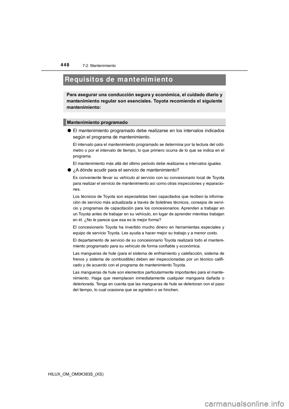 TOYOTA HILUX 2019 Manual del propietario (in Spanish) 448
HILUX_OM_OM0K383S_(XS)
7-2. Mantenimiento
Requisitos de mantenimiento
●El mantenimiento programado debe realizarse en los intervalos indicados
según el programa de mantenimiento.
El intervalo p TOYOTA HILUX 2019 Manual del propietario (in Spanish) 448
HILUX_OM_OM0K383S_(XS)
7-2. Mantenimiento
Requisitos de mantenimiento
●El mantenimiento programado debe realizarse en los intervalos indicados
según el programa de mantenimiento.
El intervalo p