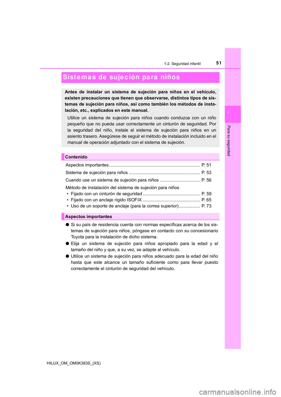 TOYOTA HILUX 2019 Manual del propietario (in Spanish) 511-2. Seguridad infantil
HILUX_OM_OM0K383S_(XS)
1
Para su seguridad
Sistemas de sujeción para niños
Aspectos importantes ......................................................................... P TOYOTA HILUX 2019 Manual del propietario (in Spanish) 511-2. Seguridad infantil
HILUX_OM_OM0K383S_(XS)
1
Para su seguridad
Sistemas de sujeción para niños
Aspectos importantes ......................................................................... P
