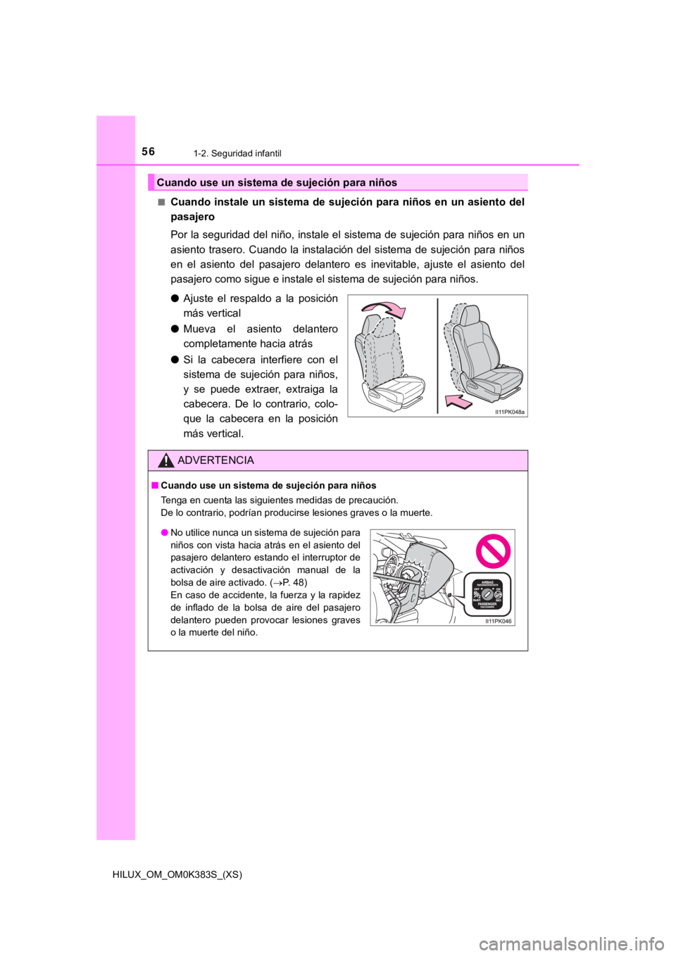 TOYOTA HILUX 2019 Manual del propietario (in Spanish) 561-2. Seguridad infantil
HILUX_OM_OM0K383S_(XS)■
Cuando instale un sistema de sujeción para niños en un asiento
del
pasajero
Por la seguridad del niño, instale el sistema de sujeción TOYOTA HILUX 2019 Manual del propietario (in Spanish) 561-2. Seguridad infantil
HILUX_OM_OM0K383S_(XS)■
Cuando instale un sistema de sujeción para niños en un asiento
del
pasajero
Por la seguridad del niño, instale el sistema de sujeción