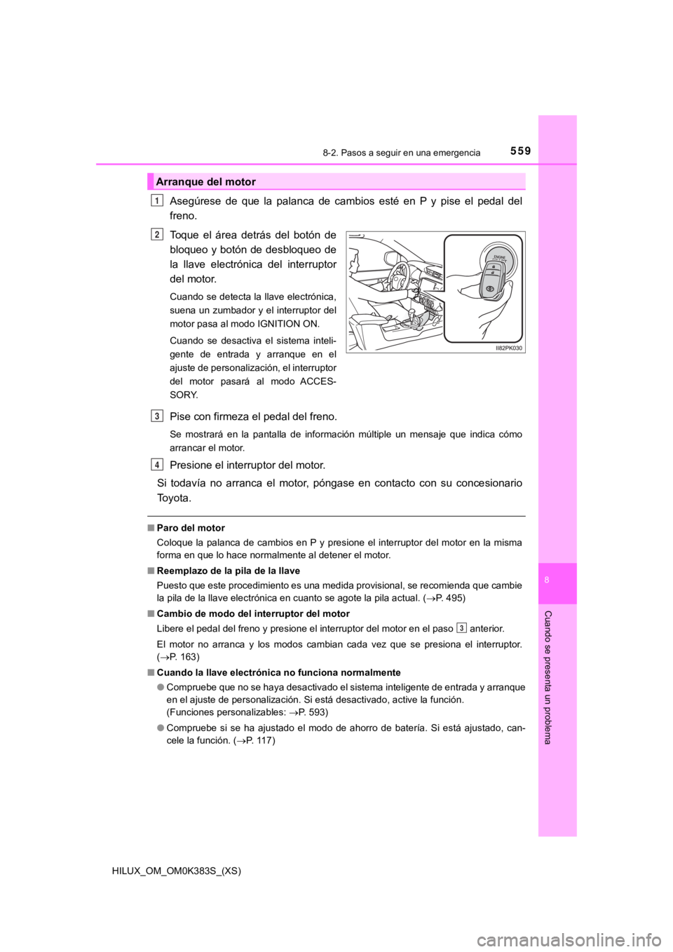TOYOTA HILUX 2019 Manual del propietario (in Spanish) 5598-2. Pasos a seguir en una emergencia
HILUX_OM_OM0K383S_(XS)
8
Cuando se presenta un problema
Asegúrese de que la palanca de cambios esté en P y pise el pedal del
freno.
Toque el TOYOTA HILUX 2019 Manual del propietario (in Spanish) 5598-2. Pasos a seguir en una emergencia
HILUX_OM_OM0K383S_(XS)
8
Cuando se presenta un problema
Asegúrese de que la palanca de cambios esté en P y pise el pedal del
freno.
Toque el