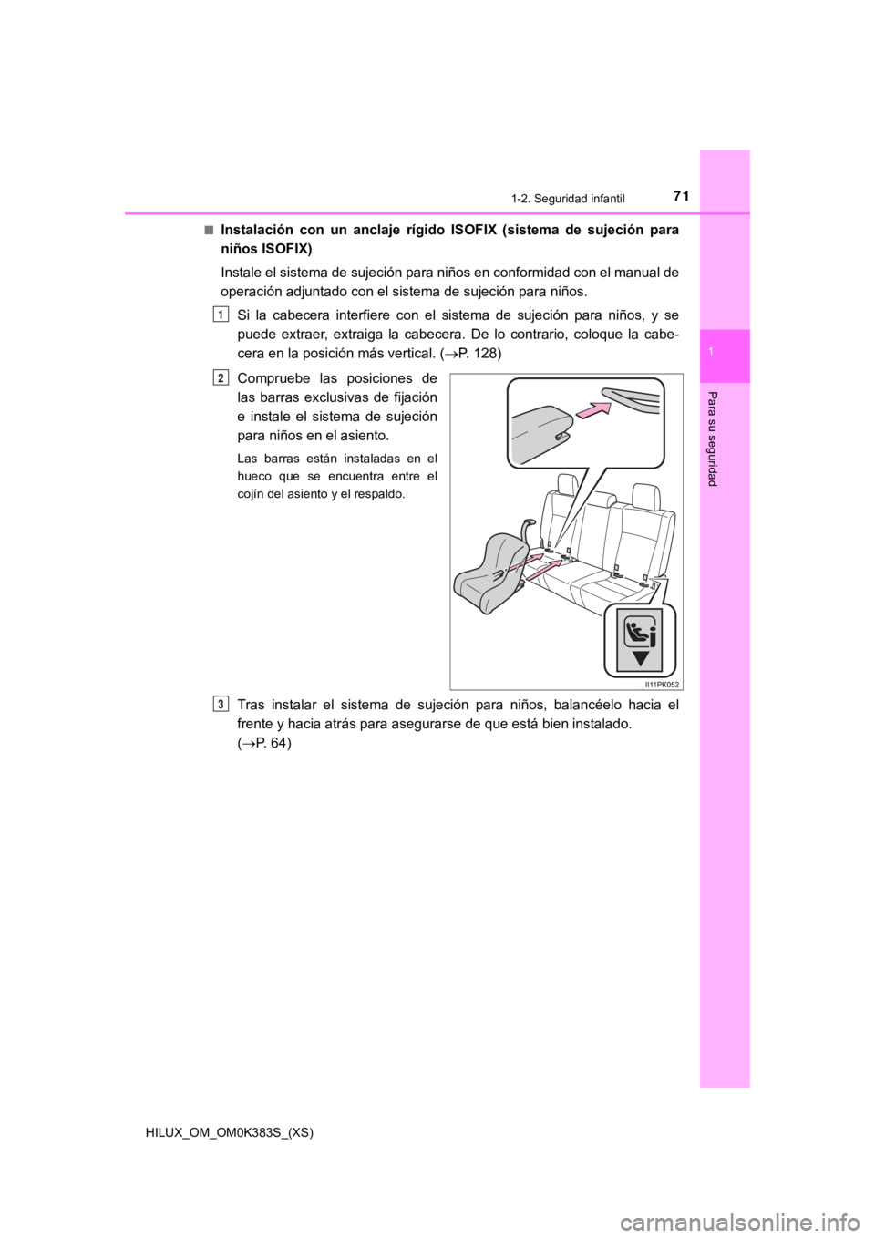 TOYOTA HILUX 2019  Manual del propietario (in Spanish) 711-2. Seguridad infantil
HILUX_OM_OM0K383S_(XS)
1
Para su seguridad
■Instalación  con  un  anclaje  rígido  ISOFIX  (sistema  de  sujeción  para
niños ISOFIX)
Instale el sistema de sujeción pa