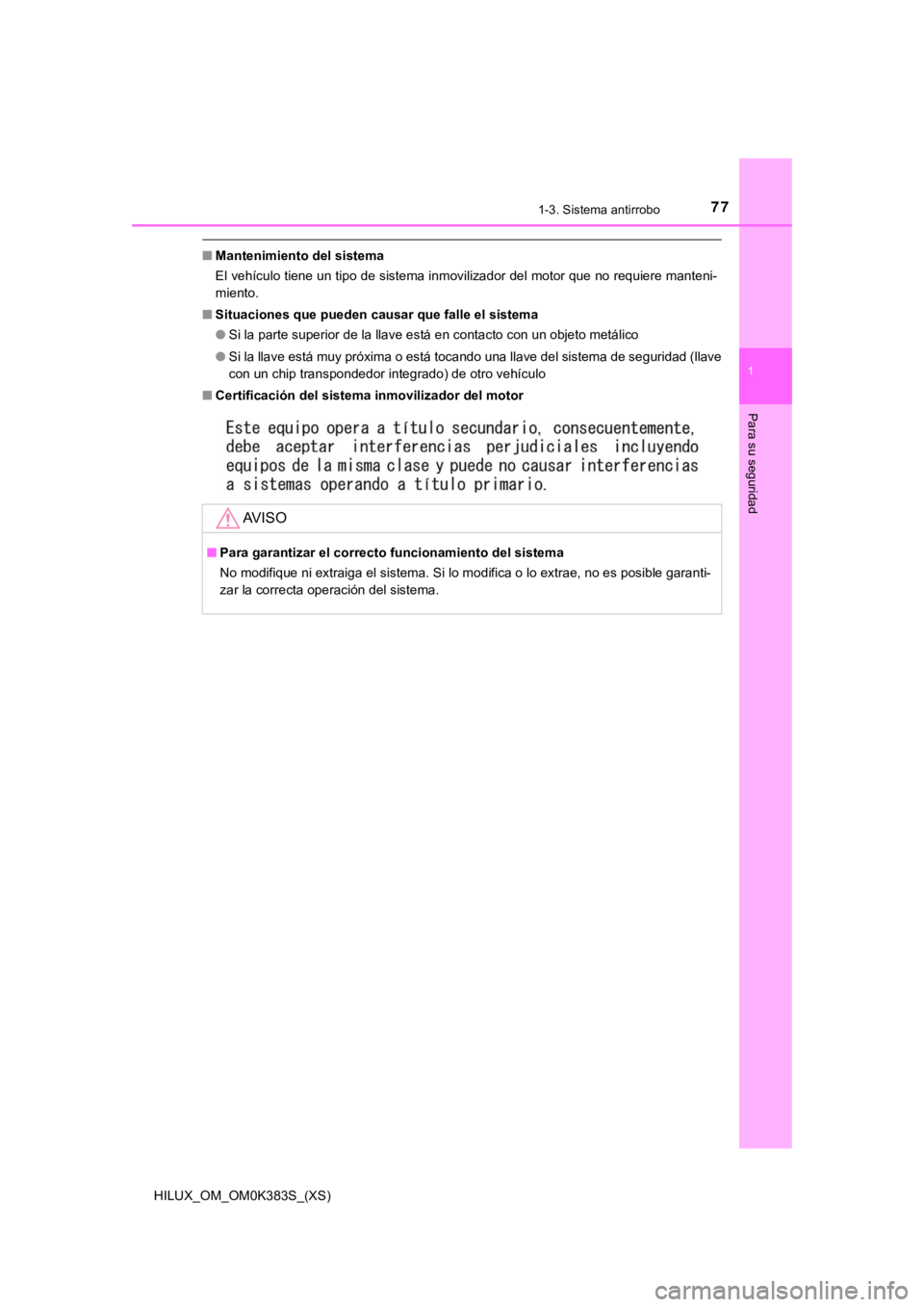 TOYOTA HILUX 2019  Manual del propietario (in Spanish) 771-3. Sistema antirrobo
HILUX_OM_OM0K383S_(XS)
1
Para su seguridad
■Mantenimiento del sistema
El vehículo tiene un tipo de sistema inmovilizador del motor qu e no requiere manteni-
miento.
■ Sit
