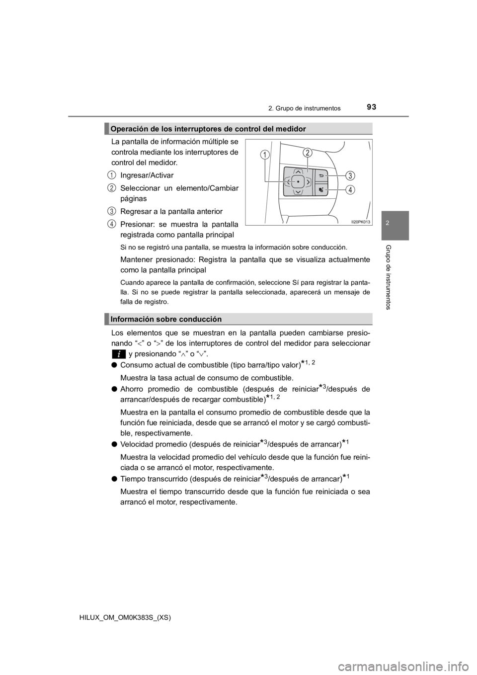 TOYOTA HILUX 2019 Manual del propietario (in Spanish) HILUX_OM_OM0K383S_(XS)
932. Grupo de instrumentos
2
Grupo de instrumentos
La pantalla de información múltiple se
controla mediante los interruptores de
control del medidor.Ingresar/Activar
Seleccion TOYOTA HILUX 2019 Manual del propietario (in Spanish) HILUX_OM_OM0K383S_(XS)
932. Grupo de instrumentos
2
Grupo de instrumentos
La pantalla de información múltiple se
controla mediante los interruptores de
control del medidor.Ingresar/Activar
Seleccion