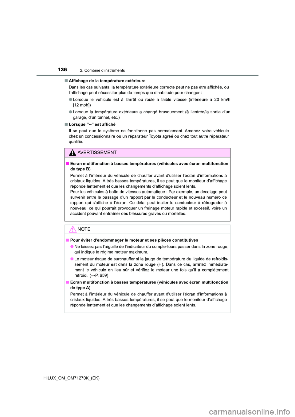 TOYOTA HILUX 2019 Manuel du propriétaire (in French) 1362. Combiné d’instruments
HILUX_OM_OM71270K_(EK)
■ Affichage de la température extérieure
Dans les cas suivants, la température extérieure correcte peut ne pas être affichée, ou
l’af TOYOTA HILUX 2019 Manuel du propriétaire (in French) 1362. Combiné d’instruments
HILUX_OM_OM71270K_(EK)
■ Affichage de la température extérieure
Dans les cas suivants, la température extérieure correcte peut ne pas être affichée, ou
l’af