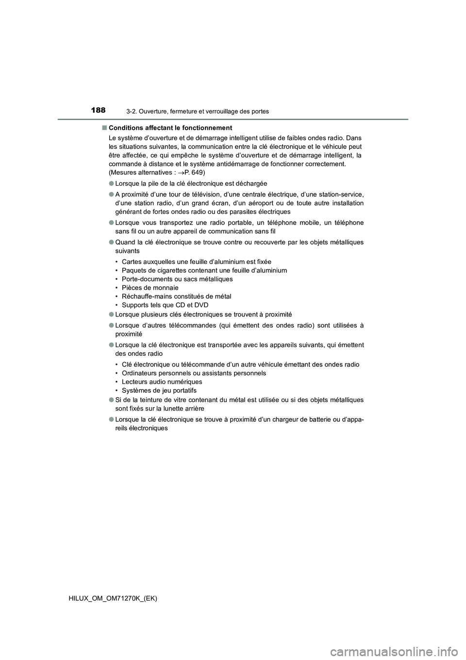 TOYOTA HILUX 2019 Manuel du propriétaire (in French) 1883-2. Ouverture, fermeture et verrouillage des portes
HILUX_OM_OM71270K_(EK)■Conditions affectant le fonctionnement
Le système d’ouverture et de démarrage intelligent utilise de faibles ondes TOYOTA HILUX 2019 Manuel du propriétaire (in French) 1883-2. Ouverture, fermeture et verrouillage des portes
HILUX_OM_OM71270K_(EK)■Conditions affectant le fonctionnement
Le système d’ouverture et de démarrage intelligent utilise de faibles ondes
