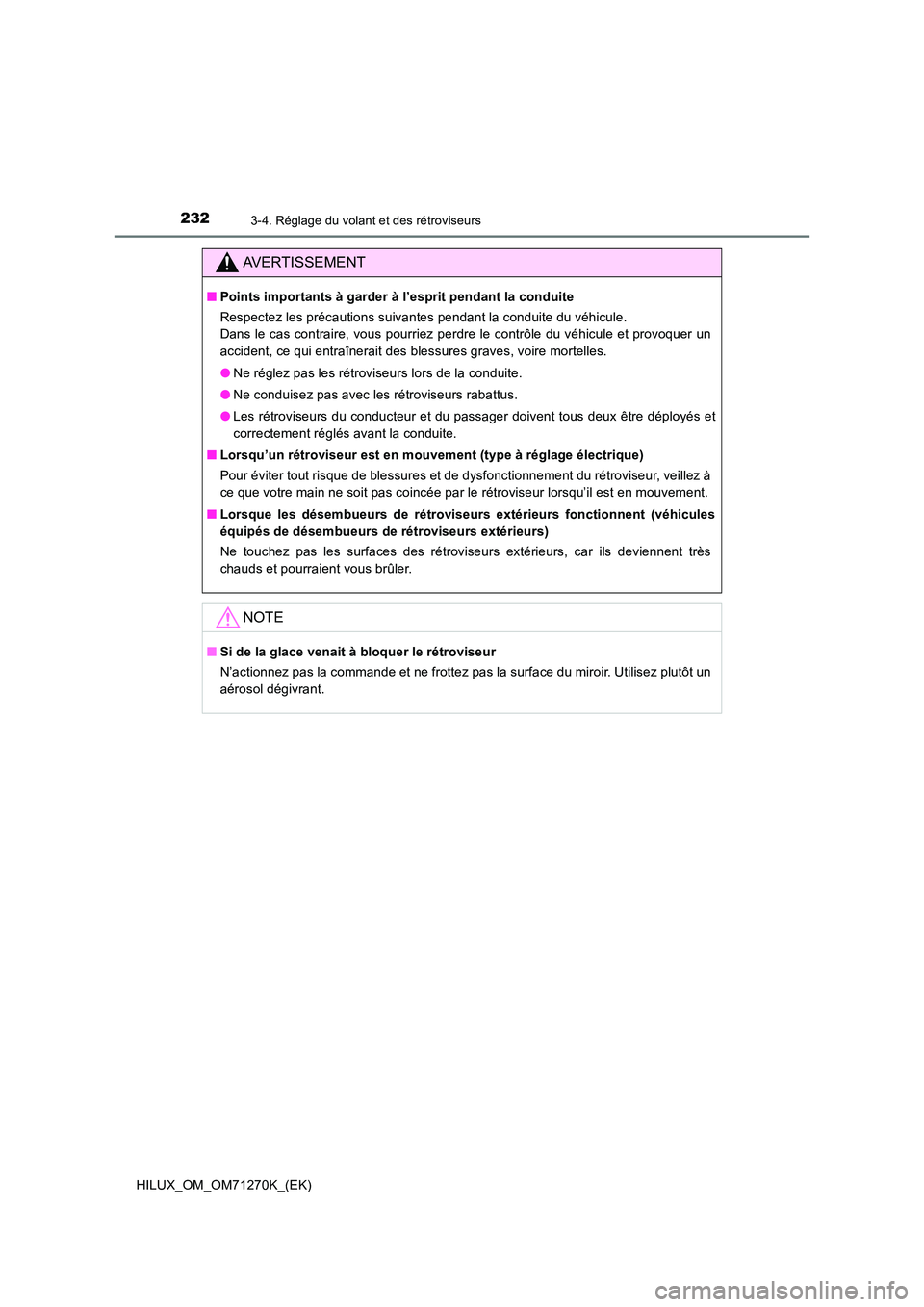 TOYOTA HILUX 2019 Manuel du propriétaire (in French) 2323-4. Réglage du volant et des rétroviseurs
HILUX_OM_OM71270K_(EK)
AVERTISSEMENT
■Points importants à garder à l’esprit pendant la conduite
Respectez les précautions suivantes pendant la c TOYOTA HILUX 2019 Manuel du propriétaire (in French) 2323-4. Réglage du volant et des rétroviseurs
HILUX_OM_OM71270K_(EK)
AVERTISSEMENT
■Points importants à garder à l’esprit pendant la conduite
Respectez les précautions suivantes pendant la c