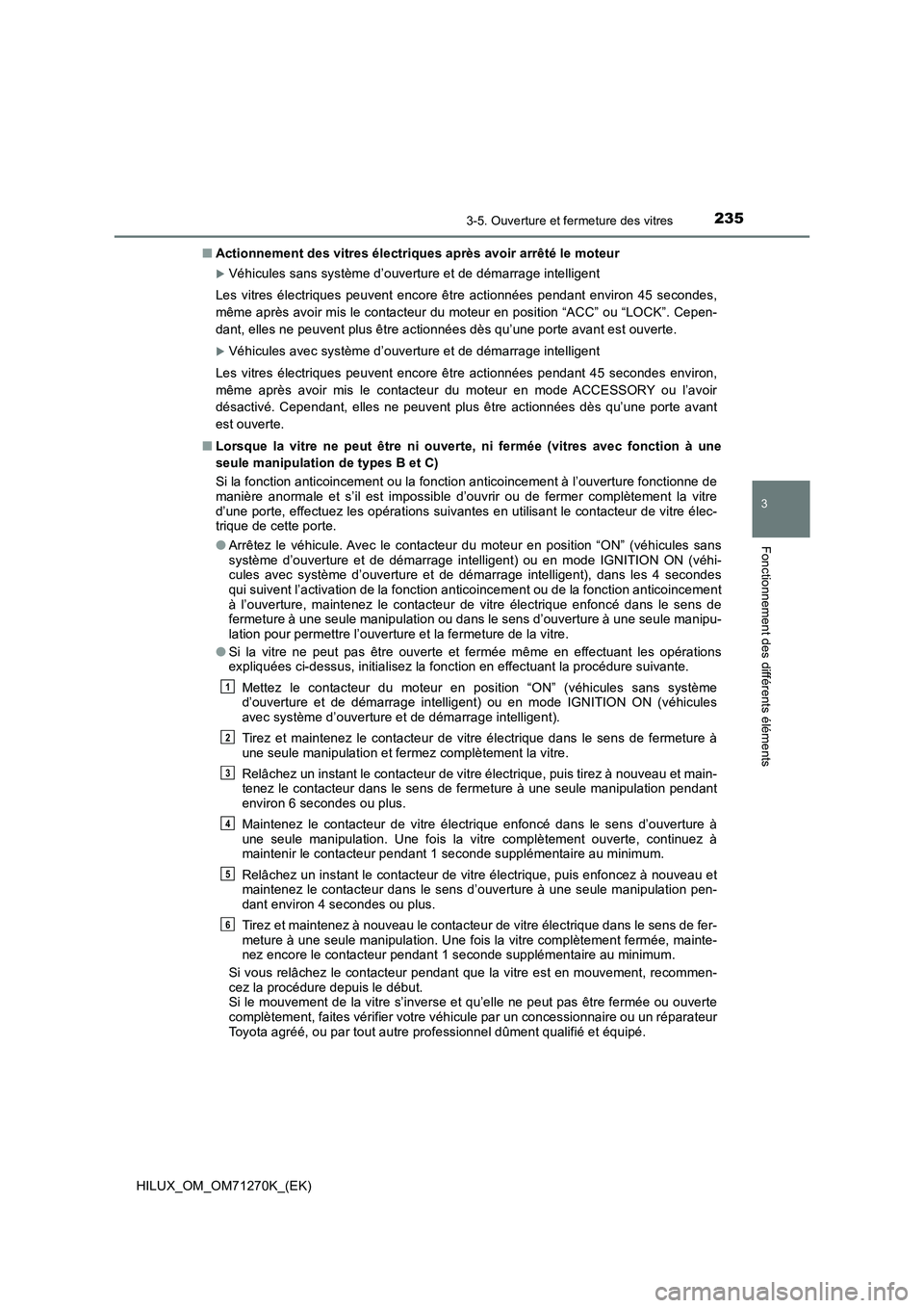 TOYOTA HILUX 2019 Manuel du propriétaire (in French) 2353-5. Ouverture et fermeture des vitres
3
Fonctionnement des différents éléments
HILUX_OM_OM71270K_(EK)■Actionnement des vitres électriques après avoir arrêté le moteur
Véhicules sans s TOYOTA HILUX 2019 Manuel du propriétaire (in French) 2353-5. Ouverture et fermeture des vitres
3
Fonctionnement des différents éléments
HILUX_OM_OM71270K_(EK)■Actionnement des vitres électriques après avoir arrêté le moteur
Véhicules sans s
