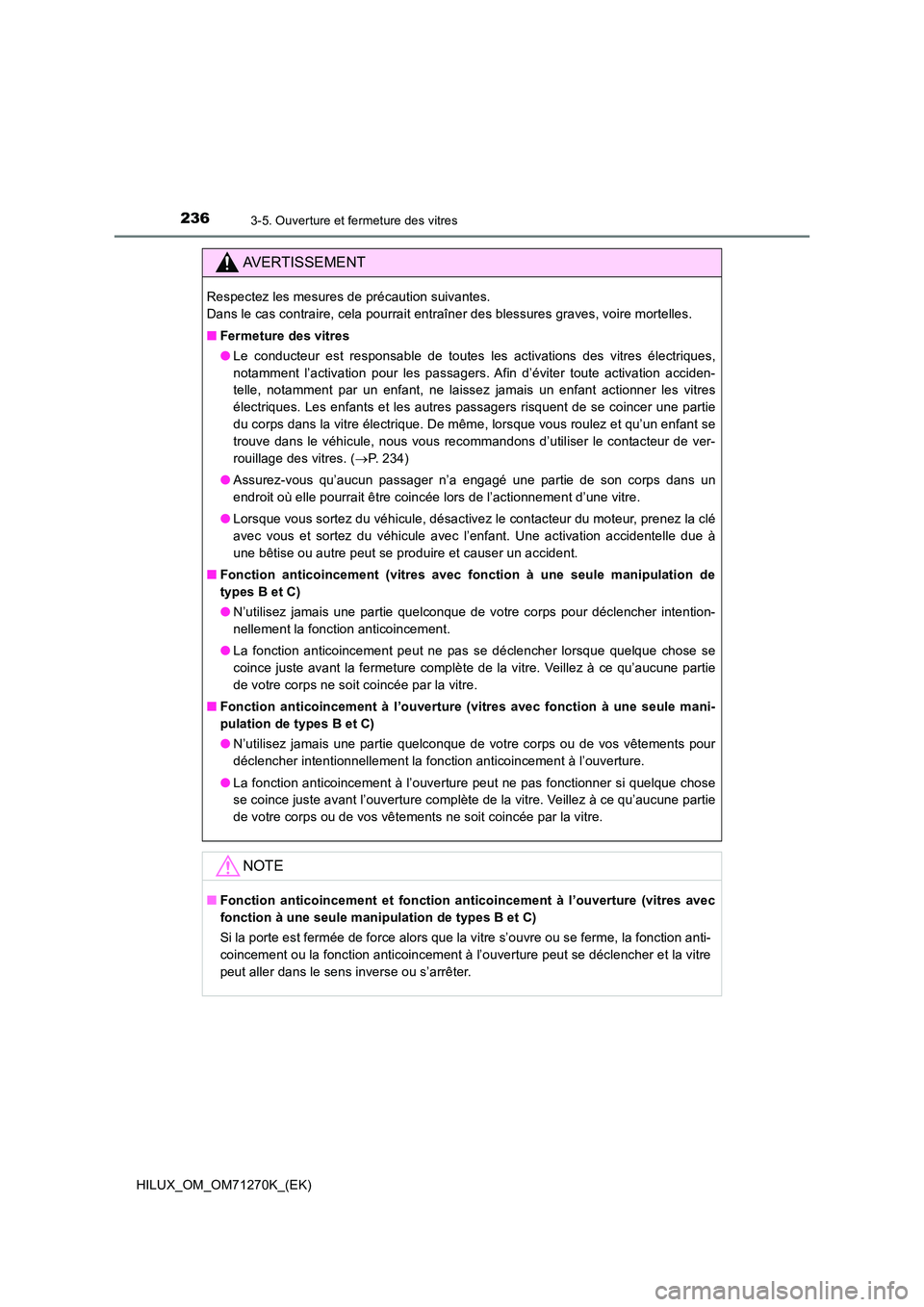 TOYOTA HILUX 2019 Manuel du propriétaire (in French) 2363-5. Ouverture et fermeture des vitres
HILUX_OM_OM71270K_(EK)
AVERTISSEMENT
Respectez les mesures de précaution suivantes.
Dans le cas contraire, cela pourrait entraîner des blessures graves, v TOYOTA HILUX 2019 Manuel du propriétaire (in French) 2363-5. Ouverture et fermeture des vitres
HILUX_OM_OM71270K_(EK)
AVERTISSEMENT
Respectez les mesures de précaution suivantes.
Dans le cas contraire, cela pourrait entraîner des blessures graves, v