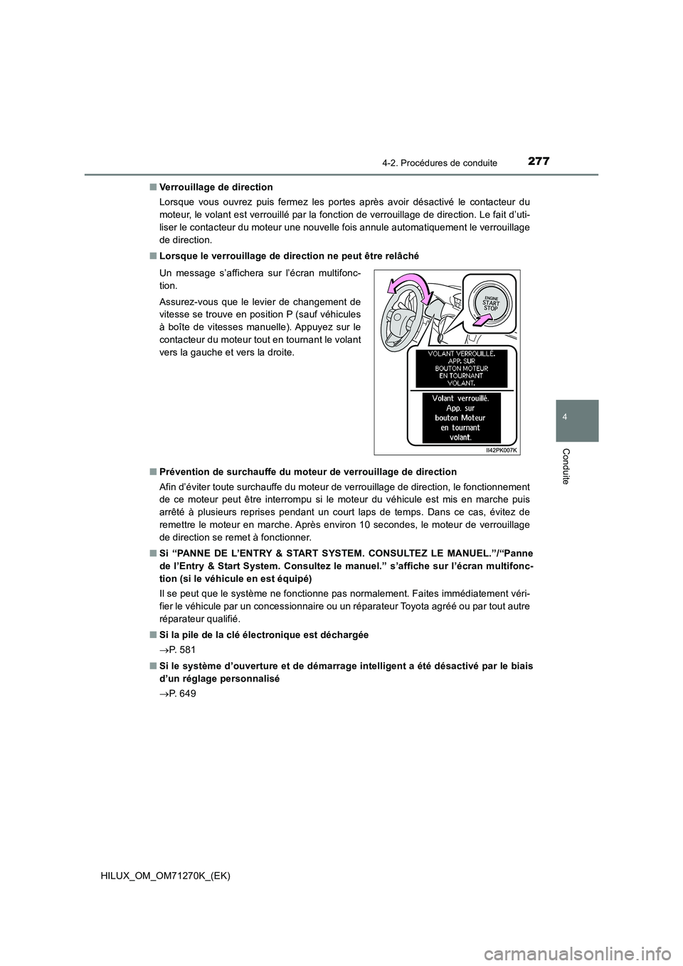 TOYOTA HILUX 2019 Manuel du propriétaire (in French) 2774-2. Procédures de conduite
4
Conduite
HILUX_OM_OM71270K_(EK)■Verrouillage de direction
Lorsque vous ouvrez puis fermez les portes après avoir désactivé le contacteur du
moteur, le volant est TOYOTA HILUX 2019 Manuel du propriétaire (in French) 2774-2. Procédures de conduite
4
Conduite
HILUX_OM_OM71270K_(EK)■Verrouillage de direction
Lorsque vous ouvrez puis fermez les portes après avoir désactivé le contacteur du
moteur, le volant est