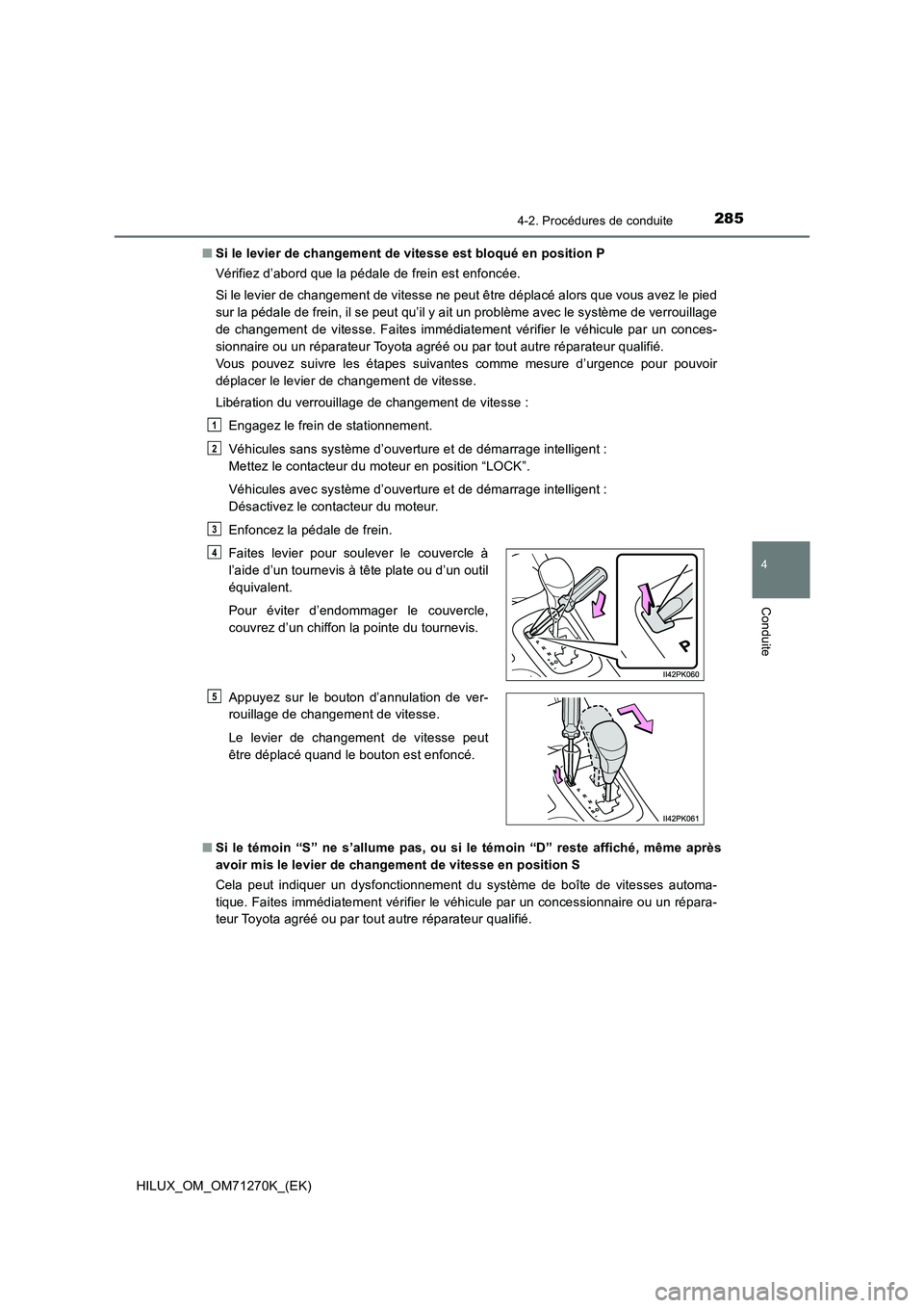 TOYOTA HILUX 2019 Manuel du propriétaire (in French) 2854-2. Procédures de conduite
4
Conduite
HILUX_OM_OM71270K_(EK)■Si le levier de changement de vitesse est bloqué en position P
Vérifiez d’abord que la pédale de frein est enfoncée.
Si le lev TOYOTA HILUX 2019 Manuel du propriétaire (in French) 2854-2. Procédures de conduite
4
Conduite
HILUX_OM_OM71270K_(EK)■Si le levier de changement de vitesse est bloqué en position P
Vérifiez d’abord que la pédale de frein est enfoncée.
Si le lev