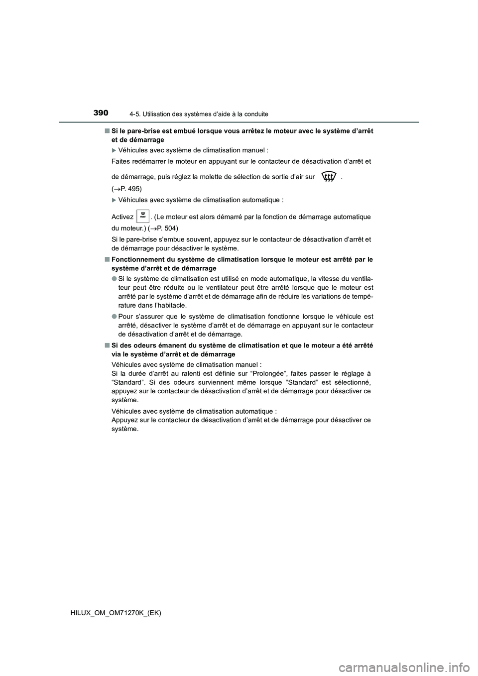 TOYOTA HILUX 2019 Manuel du propriétaire (in French) 3904-5. Utilisation des systèmes d’aide à la conduite
HILUX_OM_OM71270K_(EK)■Si le pare-brise est embué lorsque vous arrêtez le moteur avec le système d’arrêt
et de démarrage
Véhicule TOYOTA HILUX 2019 Manuel du propriétaire (in French) 3904-5. Utilisation des systèmes d’aide à la conduite
HILUX_OM_OM71270K_(EK)■Si le pare-brise est embué lorsque vous arrêtez le moteur avec le système d’arrêt
et de démarrage
Véhicule