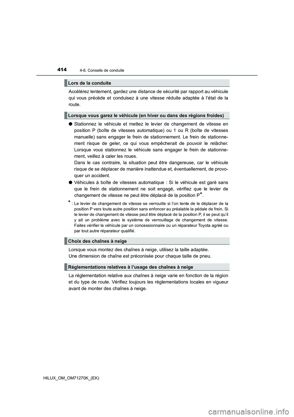 TOYOTA HILUX 2019 Manuel du propriétaire (in French) 4144-6. Conseils de conduite
HILUX_OM_OM71270K_(EK)
Accélérez lentement, gardez une distance de sécurité par rapport au véhicule
qui vous précède et conduisez à une vitesse réduite adaptée TOYOTA HILUX 2019 Manuel du propriétaire (in French) 4144-6. Conseils de conduite
HILUX_OM_OM71270K_(EK)
Accélérez lentement, gardez une distance de sécurité par rapport au véhicule
qui vous précède et conduisez à une vitesse réduite adaptée