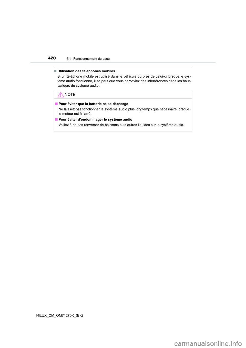 TOYOTA HILUX 2019  Manuel du propriétaire (in French) 4205-1. Fonctionnement de base
HILUX_OM_OM71270K_(EK)
■Utilisation des téléphones mobiles 
Si un téléphone mobile est utilisé dans le véhicule ou près de celui-ci lorsque le sys- 
tème audio