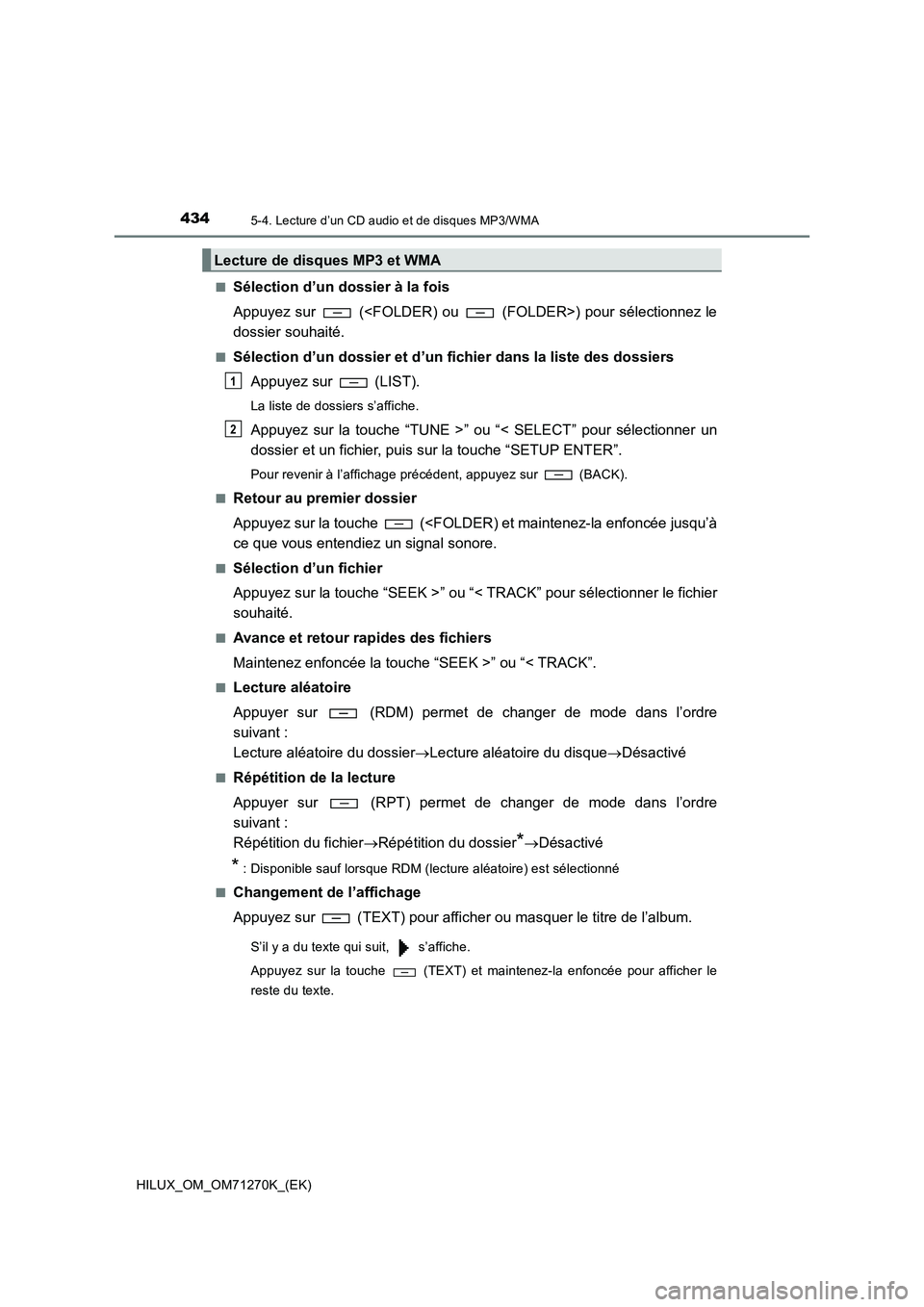 TOYOTA HILUX 2019 Manuel du propriétaire (in French) 4345-4. Lecture d’un CD audio et de disques MP3/WMA
HILUX_OM_OM71270K_(EK)■
Sélection d’un dossier à la fois
Appuyez sur (<FOLDER) ou (FOLDER>) pour sélectionnez le
dossier souhaité.
■ TOYOTA HILUX 2019 Manuel du propriétaire (in French) 4345-4. Lecture d’un CD audio et de disques MP3/WMA
HILUX_OM_OM71270K_(EK)■
Sélection d’un dossier à la fois
Appuyez sur (<FOLDER) ou (FOLDER>) pour sélectionnez le
dossier souhaité.
■