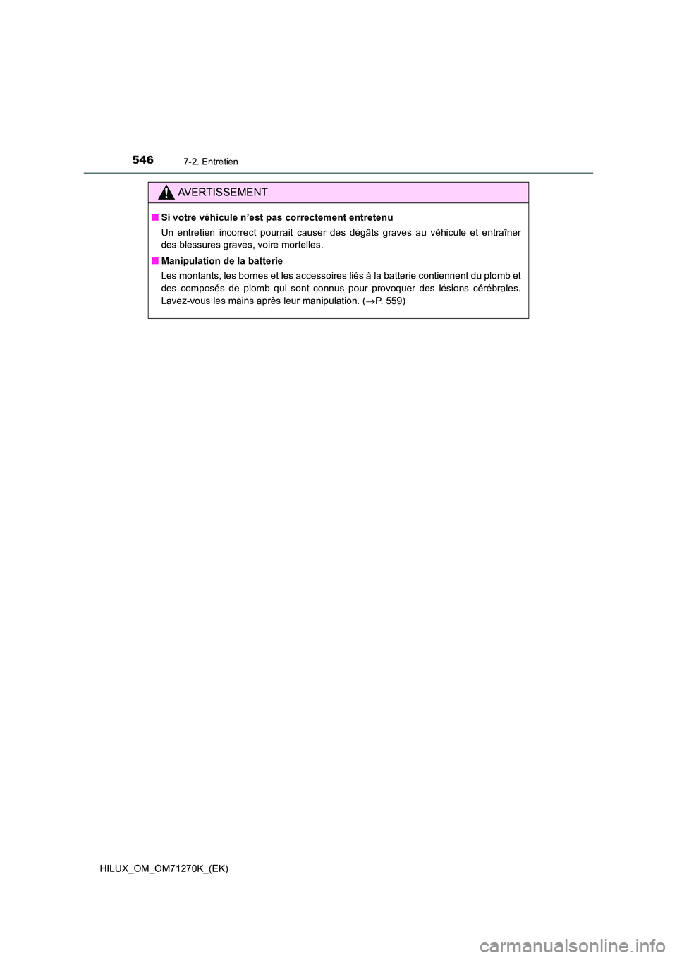 TOYOTA HILUX 2019  Manuel du propriétaire (in French) 5467-2. Entretien
HILUX_OM_OM71270K_(EK)
AVERTISSEMENT
■Si votre véhicule n’est pas correctement entretenu 
Un entretien incorrect pourrait causer des dégâts graves au véhicule et entraîner 
