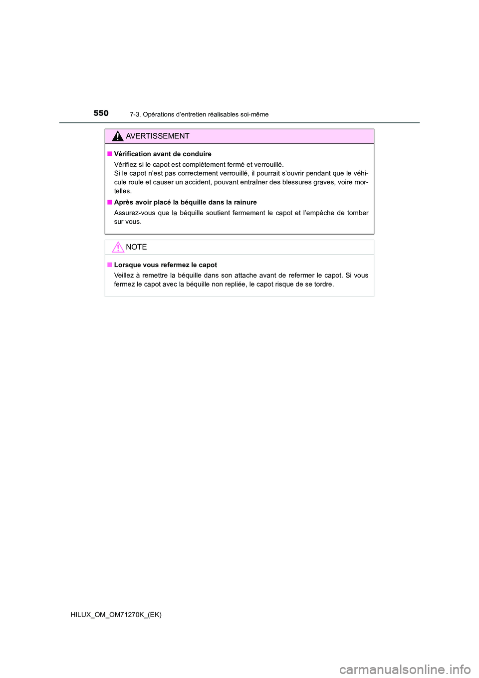 TOYOTA HILUX 2019  Manuel du propriétaire (in French) 5507-3. Opérations d’entretien réalisables soi-même
HILUX_OM_OM71270K_(EK)
AVERTISSEMENT
■Vérification avant de conduire 
Vérifiez si le capot est complètement fermé et verrouillé.  
Si le
