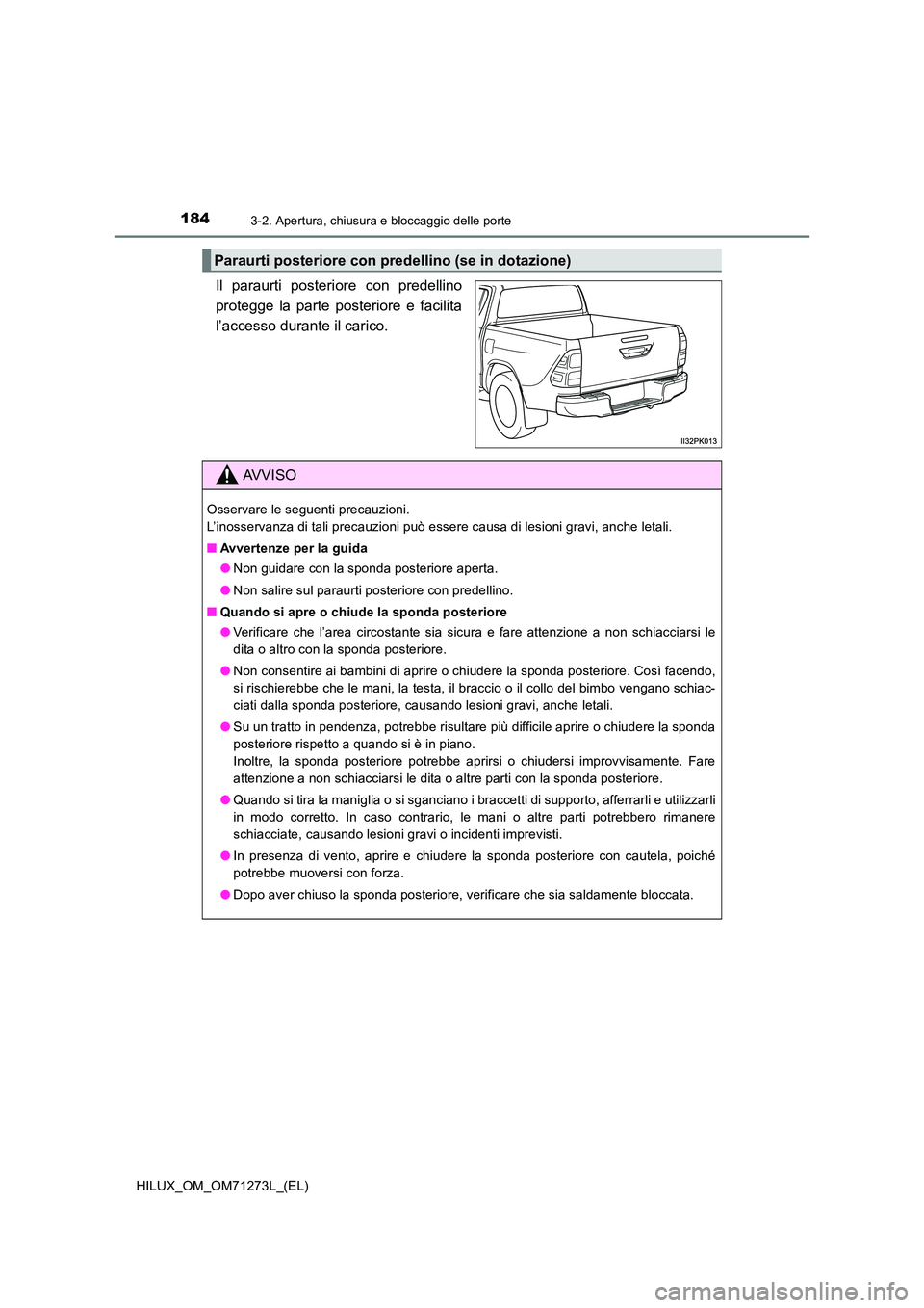 TOYOTA HILUX 2019 Manuale duso (in Italian) 1843-2. Apertura, chiusura e bloccaggio delle porte
HILUX_OM_OM71273L_(EL)
Il paraurti posteriore con predellino
protegge la parte posteriore e facilita
l’accesso durante il carico.
Paraurti poster TOYOTA HILUX 2019 Manuale duso (in Italian) 1843-2. Apertura, chiusura e bloccaggio delle porte
HILUX_OM_OM71273L_(EL)
Il paraurti posteriore con predellino
protegge la parte posteriore e facilita
l’accesso durante il carico.
Paraurti poster