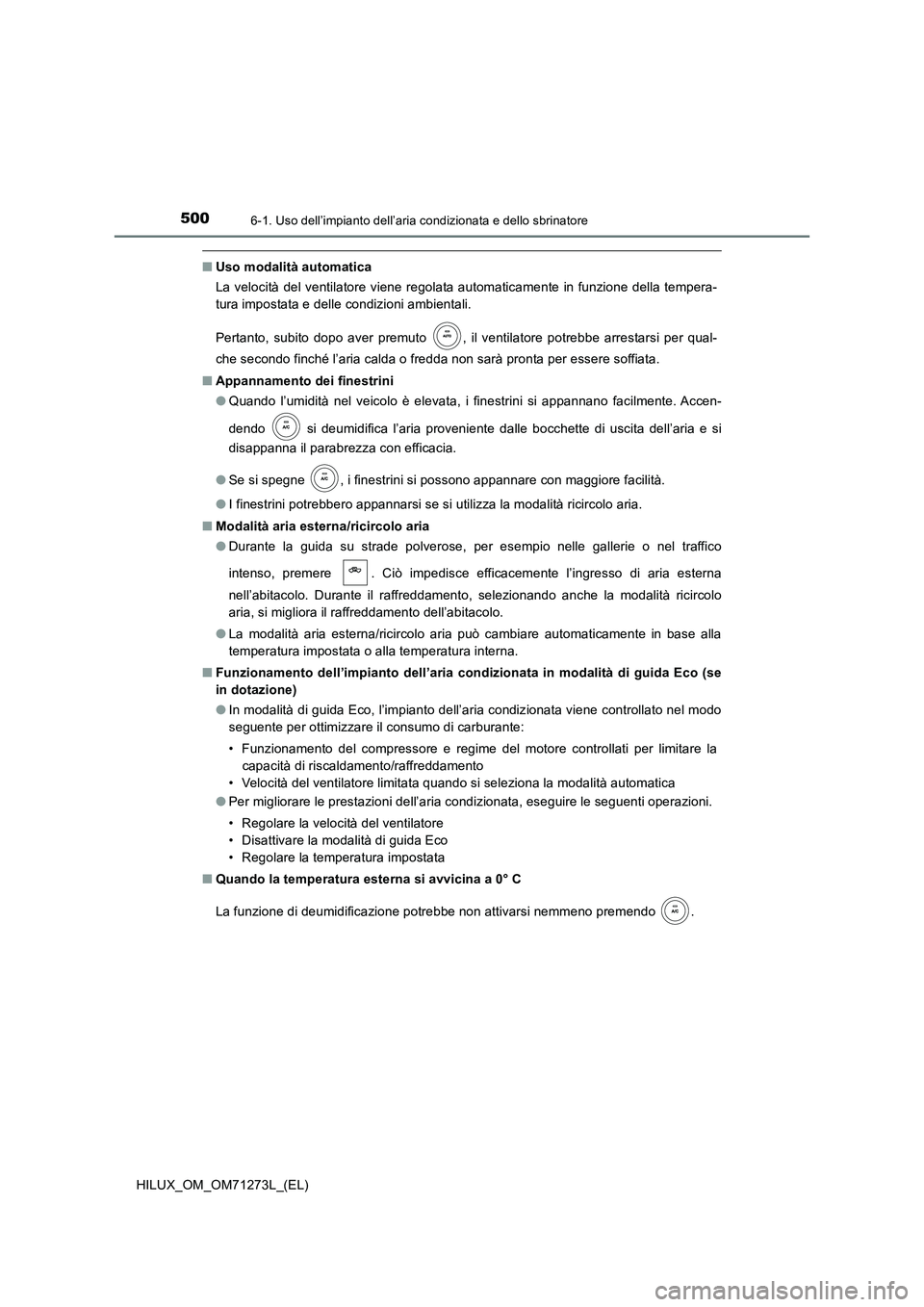 TOYOTA HILUX 2019  Manuale duso (in Italian) 5006-1. Uso dell’impianto dell’aria condizionata e dello sbrinatore
HILUX_OM_OM71273L_(EL)
■Uso modalità automatica 
La velocità del ventilatore viene regolata automaticamente in funzione dell
