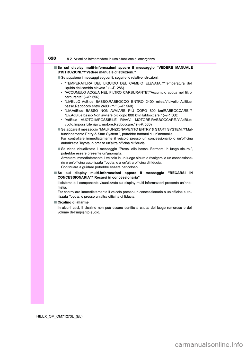 TOYOTA HILUX 2019  Manuale duso (in Italian) 6208-2. Azioni da intraprendere in una situazione di emergenza
HILUX_OM_OM71273L_(EL) 
■ Se sul display multi-informazioni appare il messaggio “VEDERE MANUALE 
D’ISTRUZIONI.”/“Vedere manuale