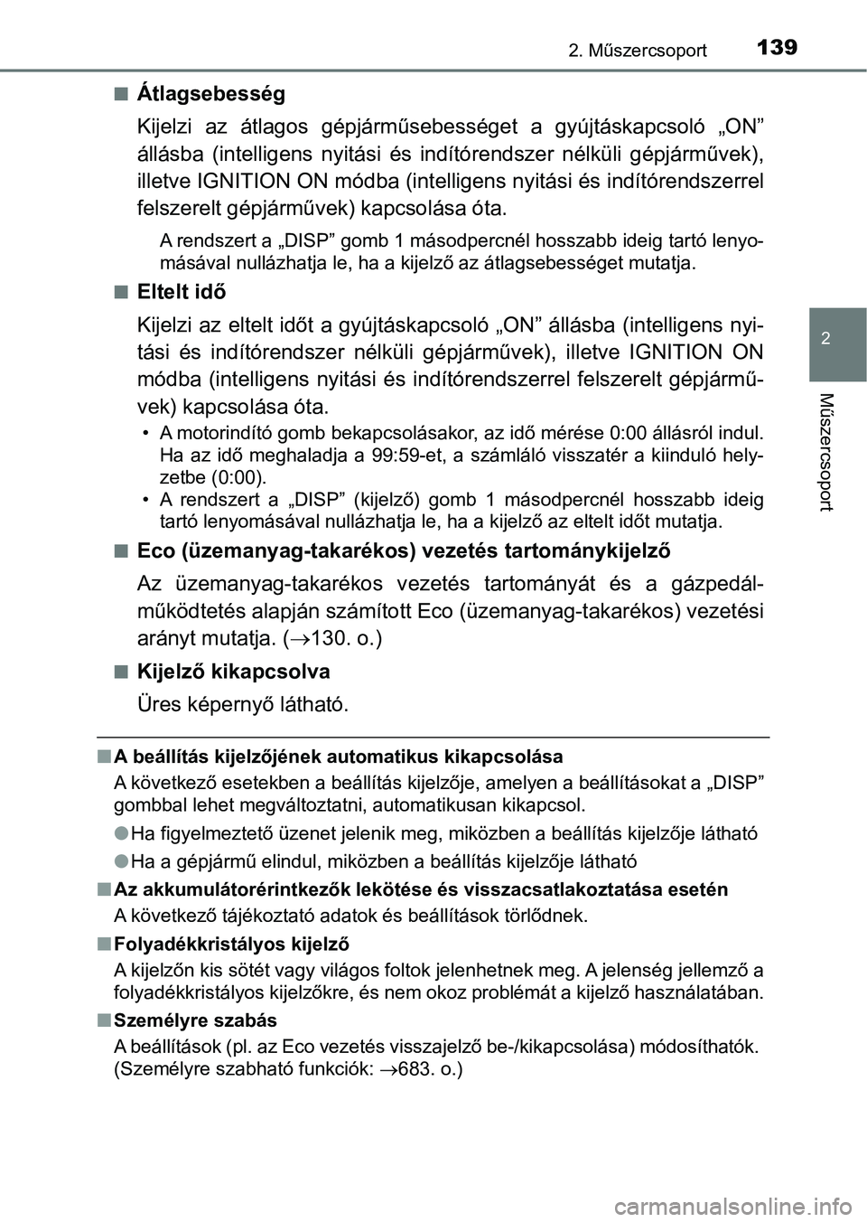 TOYOTA HILUX 2019 Kezelési útmutató (in Hungarian) 1392. Műszercsoport
2
Műszercsoport
nÁtlagsebesség
Kijelzi az átlagos gépjárműsebességet a gyújtáskapcsoló „ON”
állásba (intelligens nyitási és indítórendszer nélkül TOYOTA HILUX 2019 Kezelési útmutató (in Hungarian) 1392. Műszercsoport
2
Műszercsoport
nÁtlagsebesség
Kijelzi az átlagos gépjárműsebességet a gyújtáskapcsoló „ON”
állásba (intelligens nyitási és indítórendszer nélkül