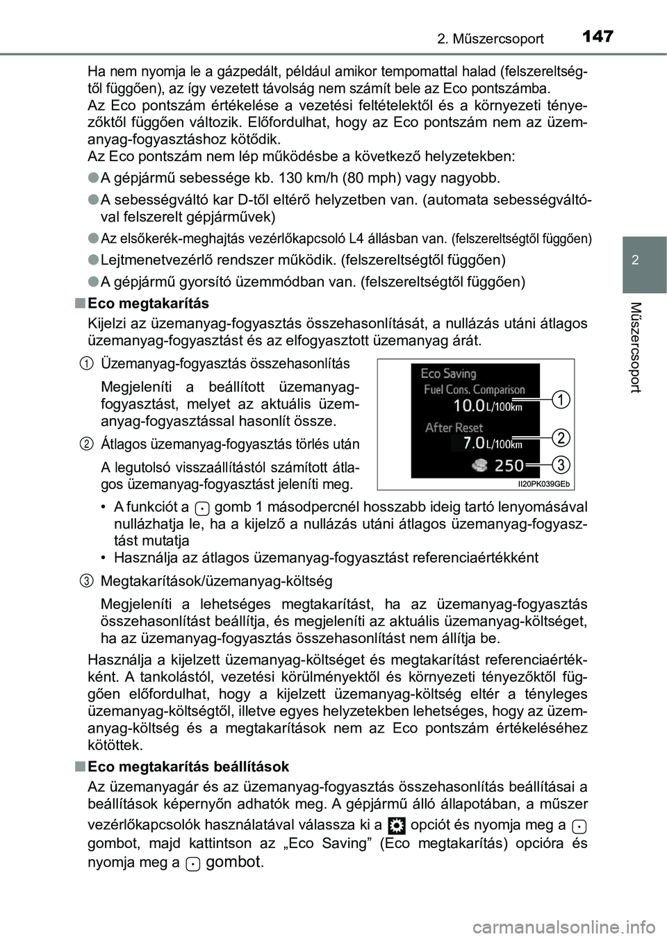 TOYOTA HILUX 2019 Kezelési útmutató (in Hungarian) 1472. Műszercsoport
2
Műszercsoport
Ha nem nyomja le a gázpedált, például amikor tempomattal halad (felszereltség-
től függően), az így vezetett távolság nem számít bele az Eco pontszá TOYOTA HILUX 2019 Kezelési útmutató (in Hungarian) 1472. Műszercsoport
2
Műszercsoport
Ha nem nyomja le a gázpedált, például amikor tempomattal halad (felszereltség-
től függően), az így vezetett távolság nem számít bele az Eco pontszá