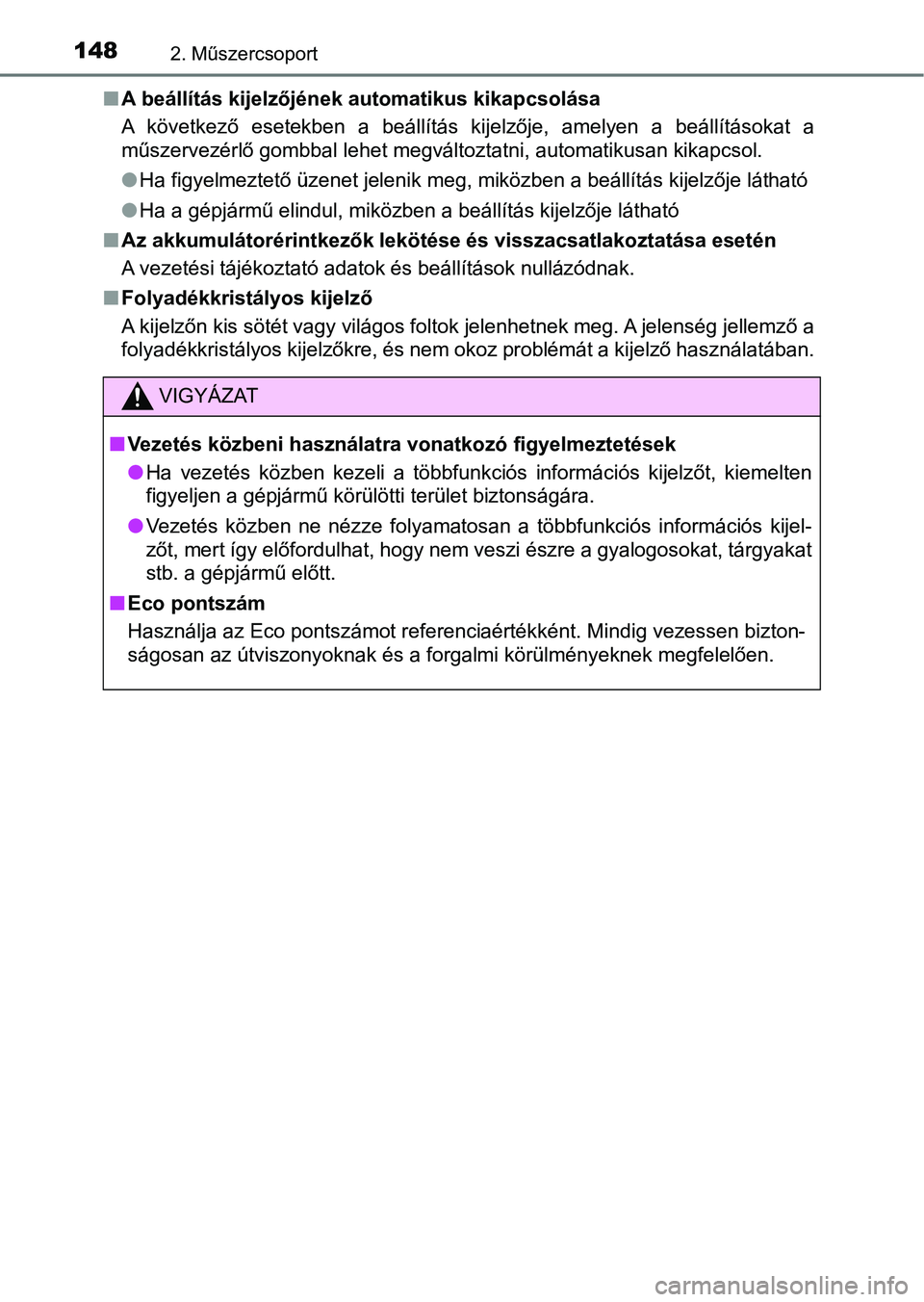 TOYOTA HILUX 2019 Kezelési útmutató (in Hungarian) 1482. Műszercsoport
nA beállítás kijelzőjének automatikus kikapcsolása
A következő esetekben a beállítás kijelzője, amelyen a beállítá sokat a
műszervezérlő gombbal lehet m TOYOTA HILUX 2019 Kezelési útmutató (in Hungarian) 1482. Műszercsoport
nA beállítás kijelzőjének automatikus kikapcsolása
A következő esetekben a beállítás kijelzője, amelyen a beállítá sokat a
műszervezérlő gombbal lehet m