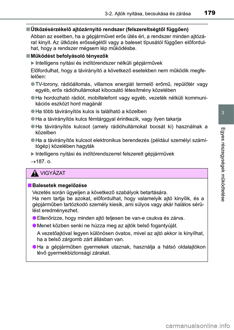 TOYOTA HILUX 2019 Kezelési útmutató (in Hungarian) 1793-2. Ajtók nyitása, becsukása és zárása
3
Egyes részegysége k működtetése
nÜtközésérzékelő ajtózárnyitó ren dszer (felszereltségtől függően)
Abban az esetben, ha a gépjárm TOYOTA HILUX 2019 Kezelési útmutató (in Hungarian) 1793-2. Ajtók nyitása, becsukása és zárása
3
Egyes részegysége k működtetése
nÜtközésérzékelő ajtózárnyitó ren dszer (felszereltségtől függően)
Abban az esetben, ha a gépjárm