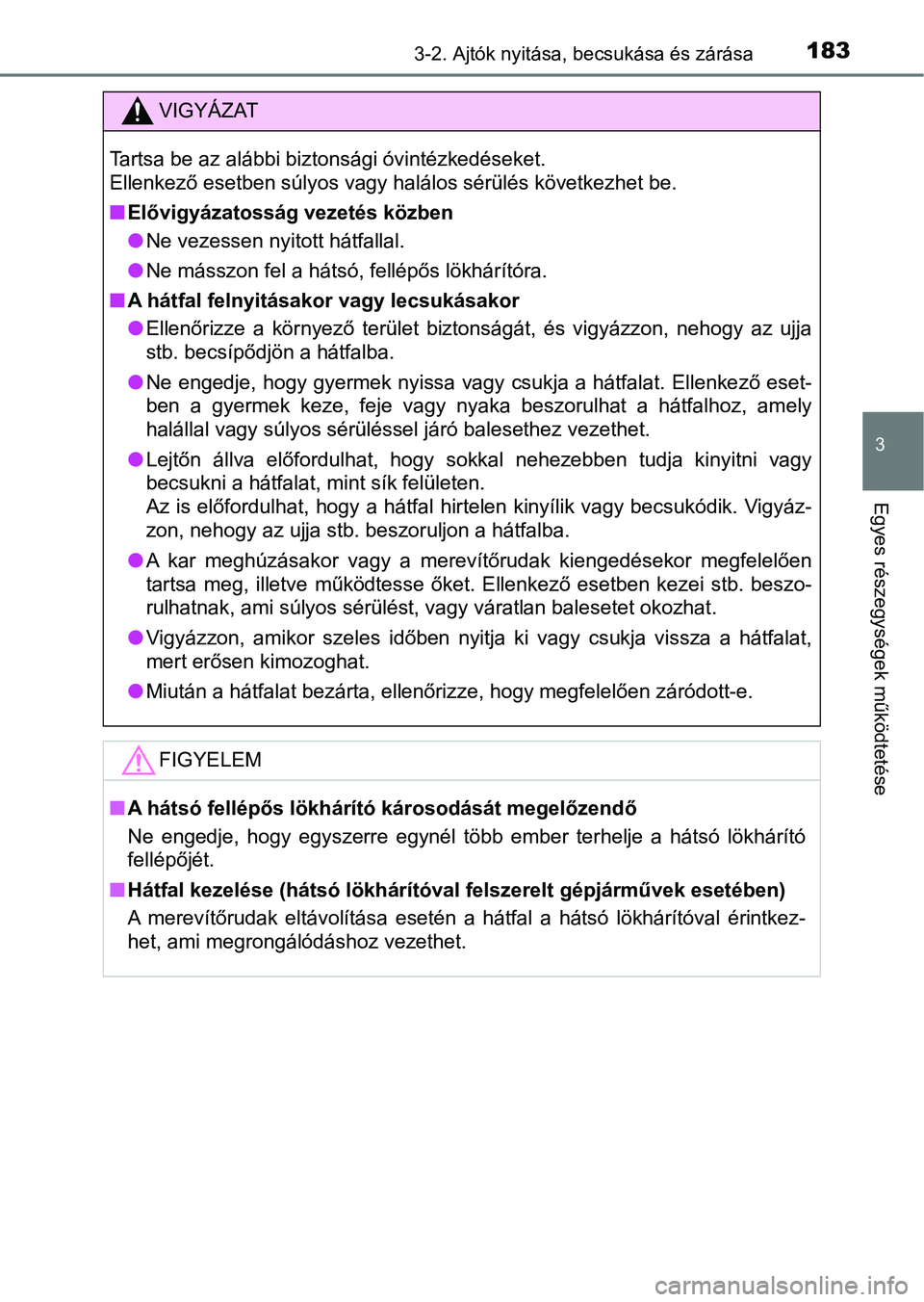 TOYOTA HILUX 2019 Kezelési útmutató (in Hungarian) 1833-2. Ajtók nyitása, becsukása és zárása
3
Egyes részegysége k működtetése
VIGYÁZAT
Tartsa be az alábbi biztonsági óvintézkedéseket.
Ellenkező esetben súlyos vagy halálos sérü TOYOTA HILUX 2019 Kezelési útmutató (in Hungarian) 1833-2. Ajtók nyitása, becsukása és zárása
3
Egyes részegysége k működtetése
VIGYÁZAT
Tartsa be az alábbi biztonsági óvintézkedéseket.
Ellenkező esetben súlyos vagy halálos sérü