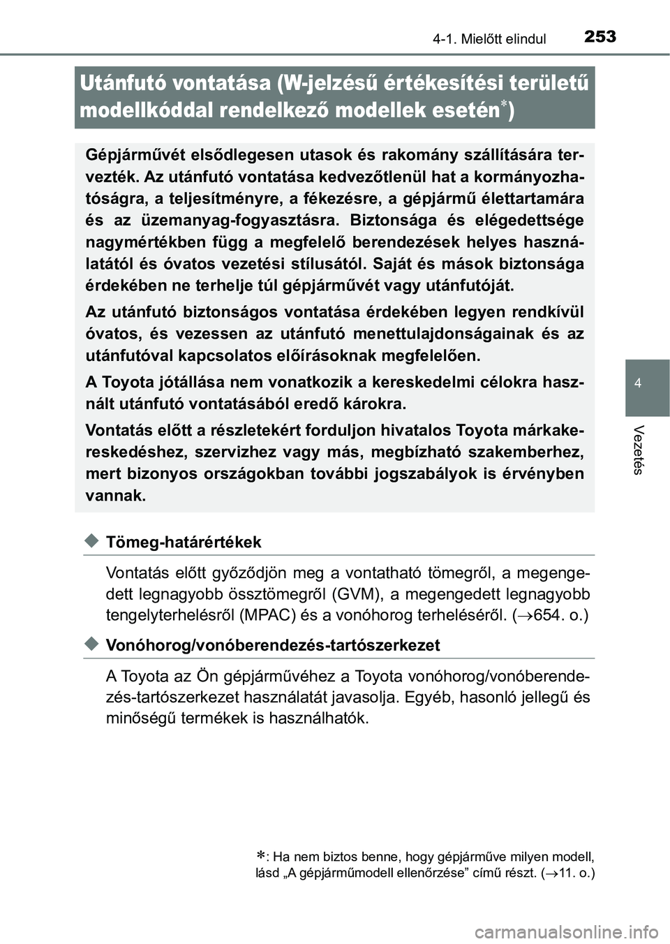 TOYOTA HILUX 2019 Kezelési útmutató (in Hungarian) 253
4
4-1. Mielőtt elindul
Vezetés
Utánfutó vontatása (W-jelzésű értékesítési területű
modellkóddal rendelkez ő modellek esetén
)
uTömeg-határértékek
Vontatás előtt győz TOYOTA HILUX 2019 Kezelési útmutató (in Hungarian) 253
4
4-1. Mielőtt elindul
Vezetés
Utánfutó vontatása (W-jelzésű értékesítési területű
modellkóddal rendelkez ő modellek esetén
)
uTömeg-határértékek
Vontatás előtt győz