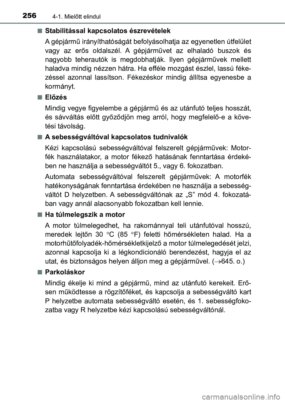 TOYOTA HILUX 2019 Kezelési útmutató (in Hungarian) 2564-1. Mielőtt elindul
nStabilitással kapcsolatos észrevételek
A gépjármű irányíthatóságát befolyásolhatja az egyenetlen útfelület
vagy az erős oldalszél. A gépjárművet az TOYOTA HILUX 2019 Kezelési útmutató (in Hungarian) 2564-1. Mielőtt elindul
nStabilitással kapcsolatos észrevételek
A gépjármű irányíthatóságát befolyásolhatja az egyenetlen útfelület
vagy az erős oldalszél. A gépjárművet az