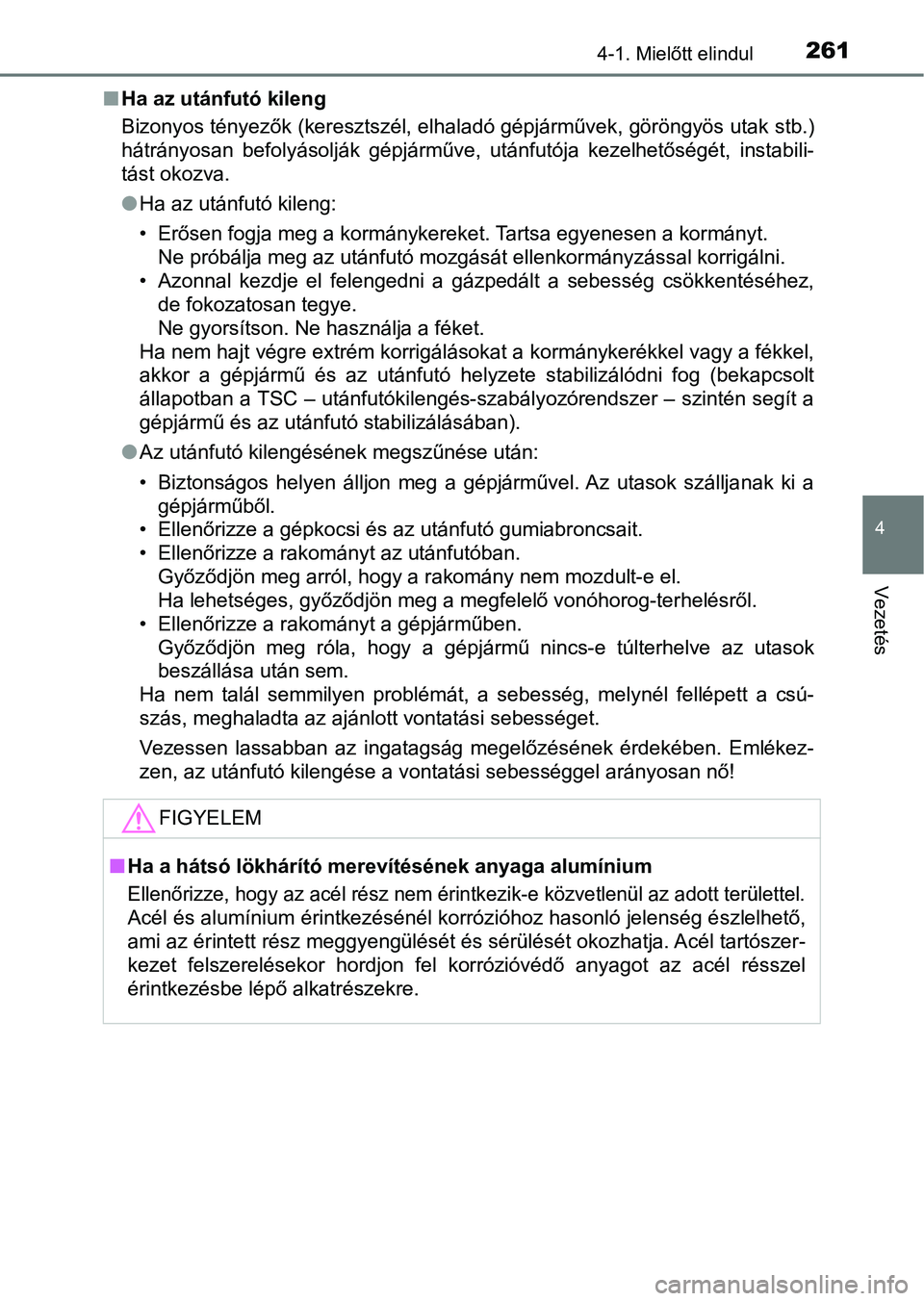 TOYOTA HILUX 2019  Kezelési útmutató (in Hungarian) 2614-1. Mielőtt elindul
4
Vezetés
nHa az utánfutó kileng
Bizonyos tényezők (keresztszél, elhaladó gépjárművek, göröngyös  utak stb.)
hátrányosan  befolyásolják  gépjárműve,  után