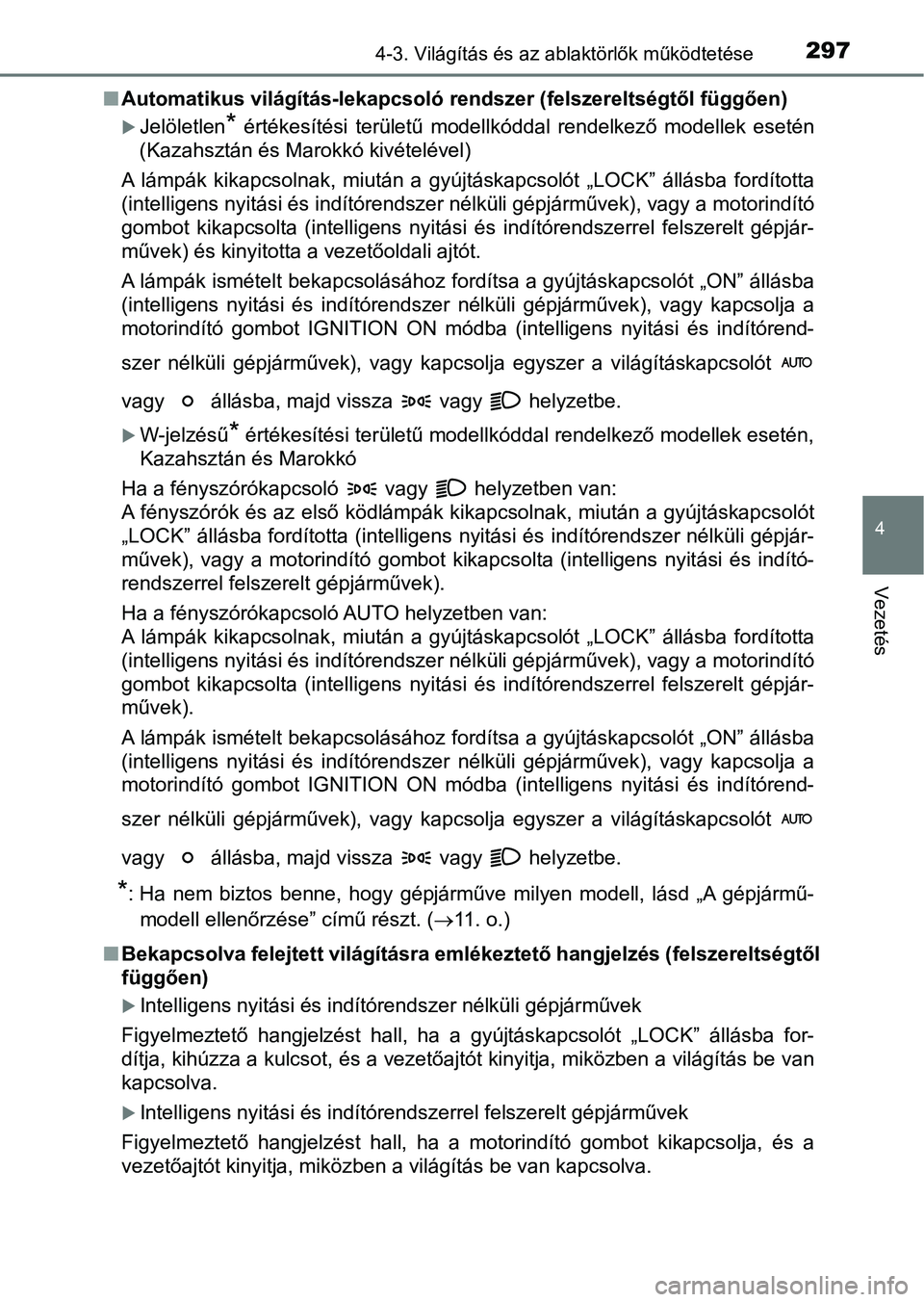 TOYOTA HILUX 2019 Kezelési útmutató (in Hungarian) 2974-3. Világítás és az ablaktörlők működtetése
4
Vezetés
nAutomatikus világítás-lekapcsoló rendszer (felszereltségtől függően)
Jelöletlen* értékesítési területű modell TOYOTA HILUX 2019 Kezelési útmutató (in Hungarian) 2974-3. Világítás és az ablaktörlők működtetése
4
Vezetés
nAutomatikus világítás-lekapcsoló rendszer (felszereltségtől függően)
Jelöletlen* értékesítési területű modell